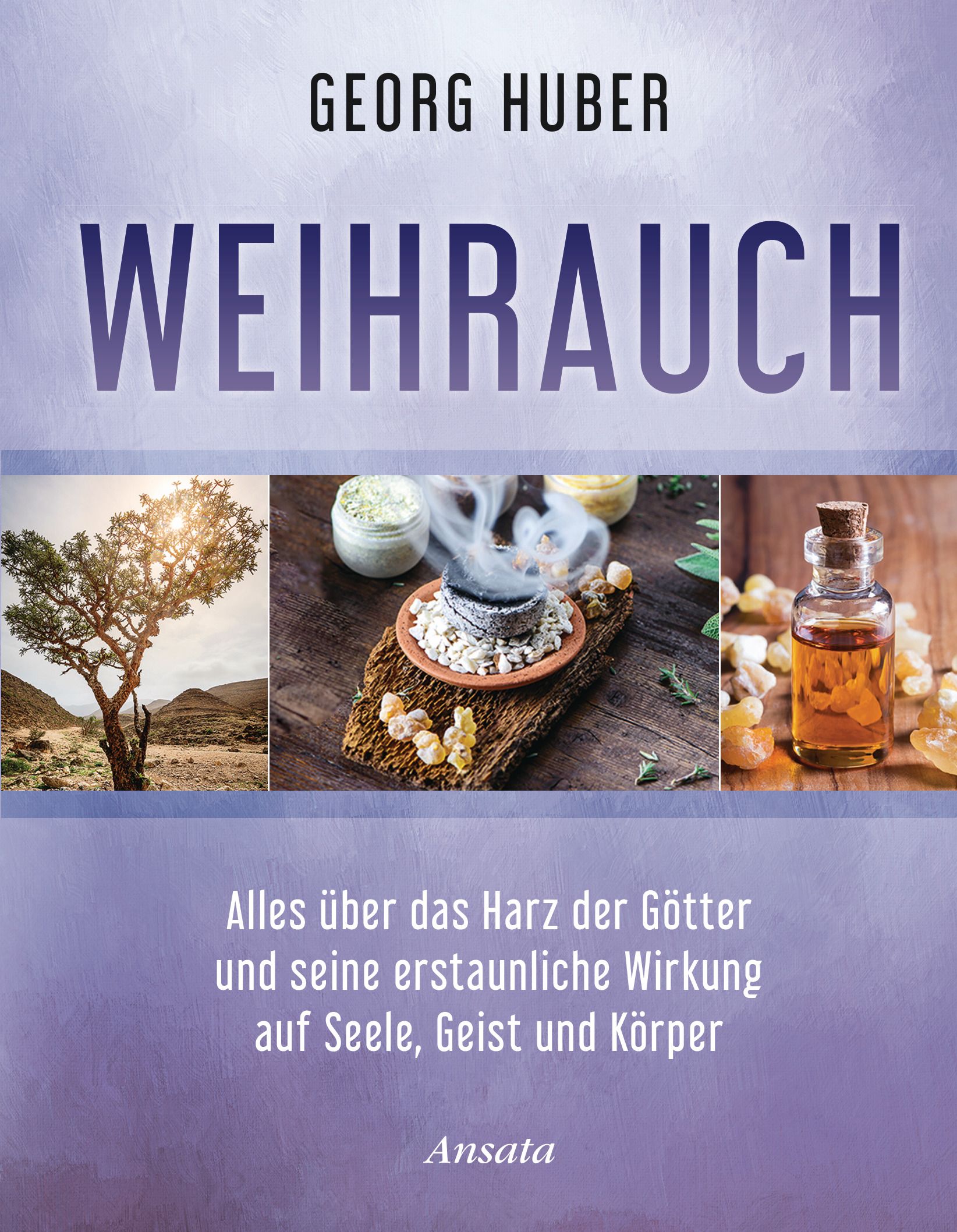 Buchcover mit Titel "WEIHRAUCH". Autor Georg Huber. Abbildung von Weihrauch, Baum, Räucherwerk und Fläschchen.