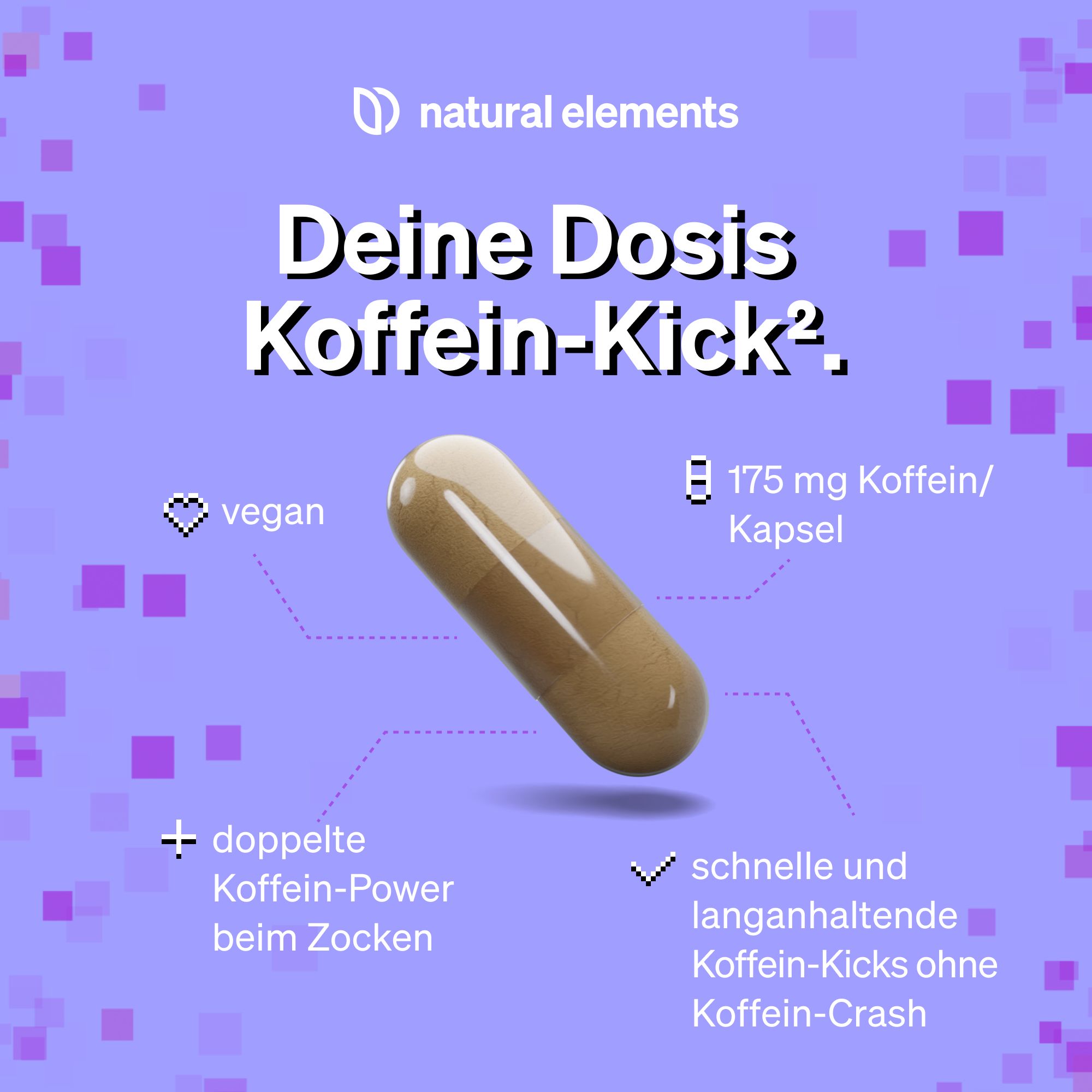 Kapsel mit Text: Deine Dosis Koffein-Kick². Vegan. 175 mg Koffein/Kapsel. Doppelte Koffein-Power beim Zocken. Schnelle und anhaltende Koffein-Kicks ohne Koffein-Crash.