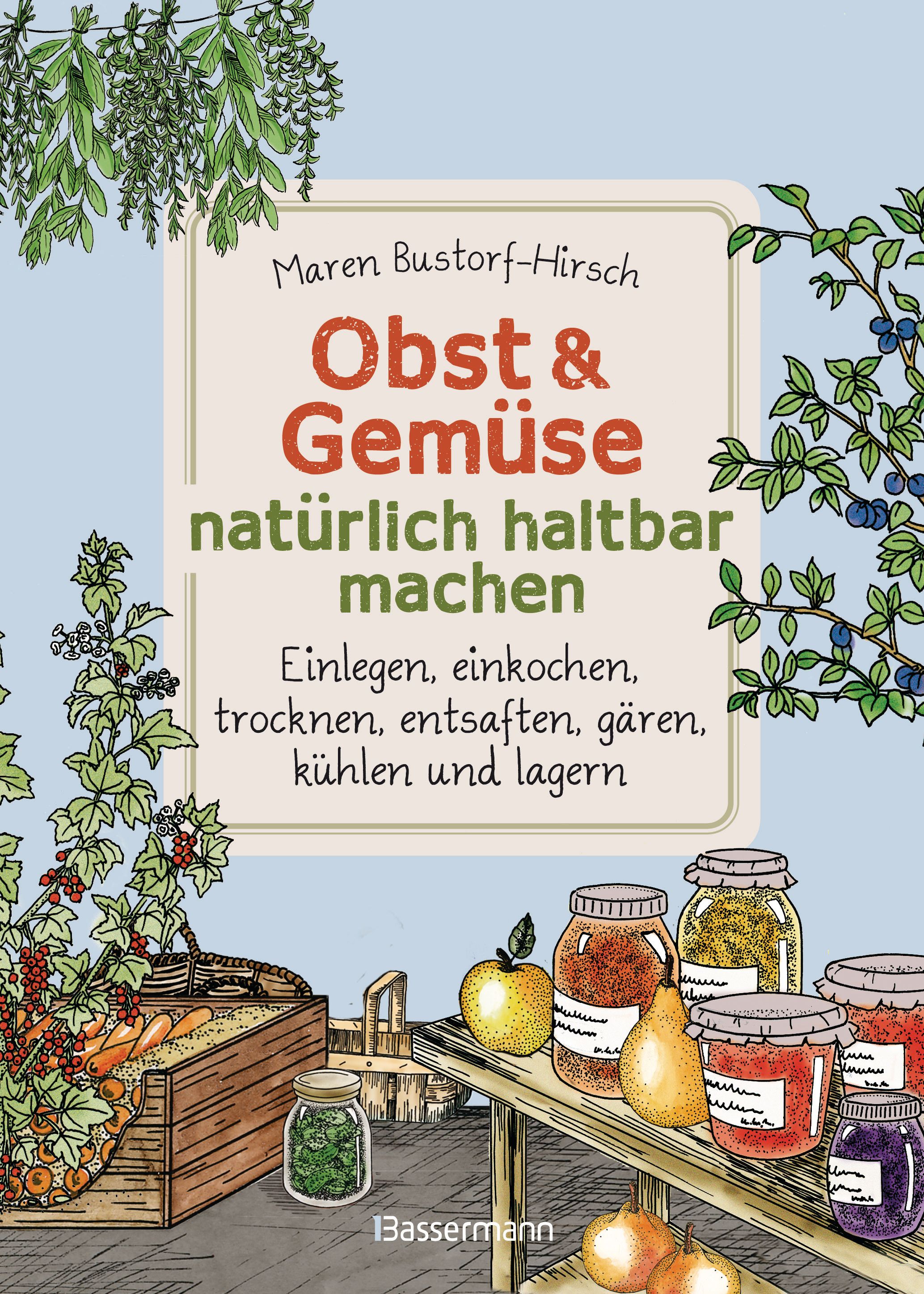 Buchcover: Obst & Gemüse natürlich haltbar machen. Autorin: Maren Bustorf-Hirsch. Abbildungen von Obst, Gemüse und Einmachgläsern.