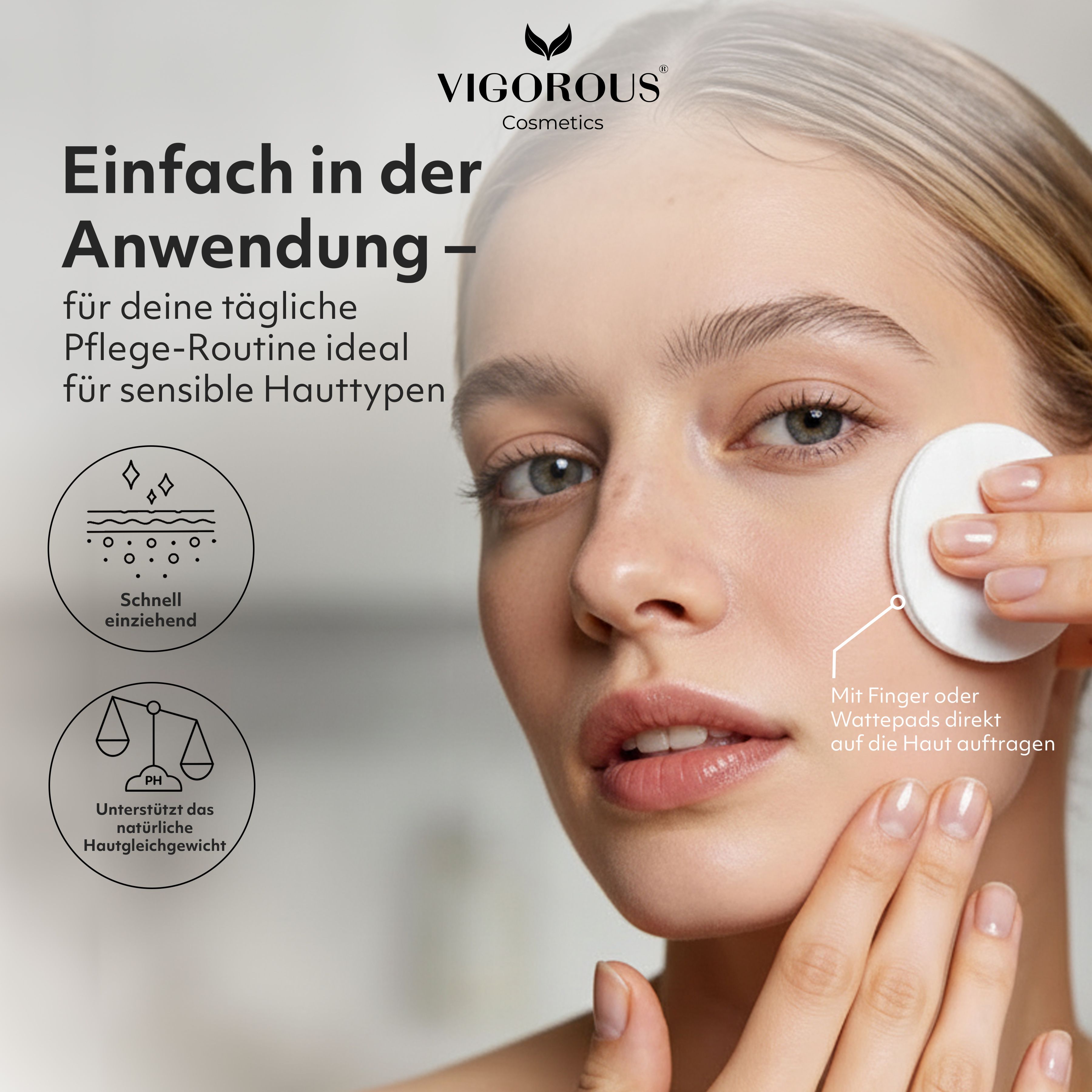 Frau mit Wattepad, Gesicht. Text: Einfach in der Anwendung. VIGOROUS® Cosmetics. Auf Wattepads auftragen.