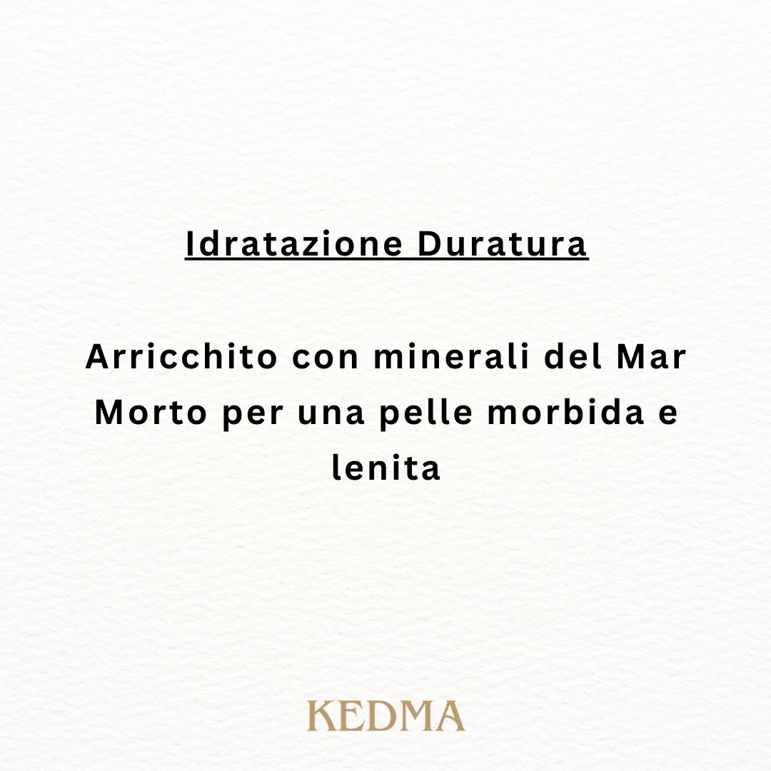 Idratazione duratura. Arricchito con minerali del Mar Morto per una pelle morbida e lenita. Logo KEDMA.