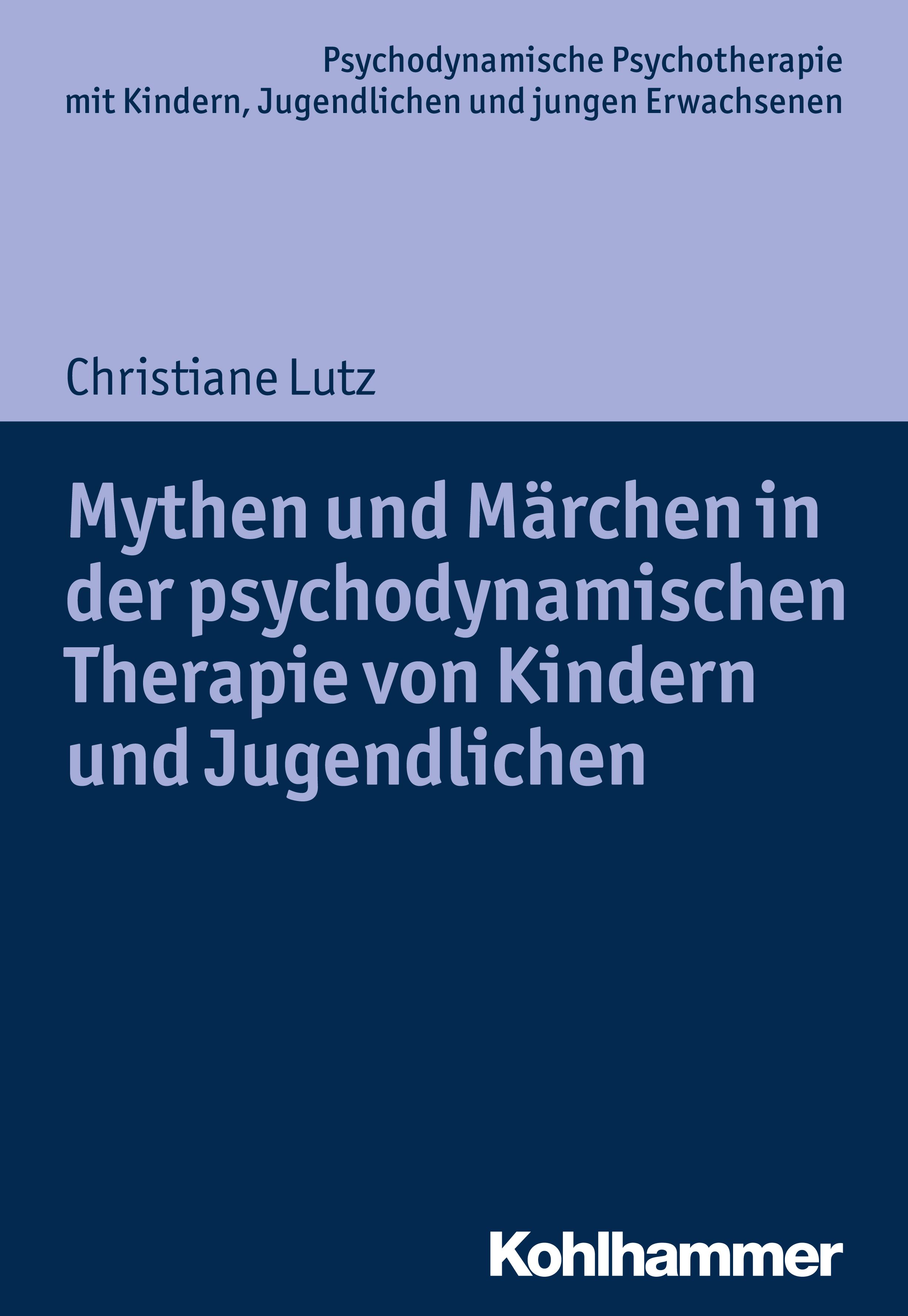 Buchcover: Mythen und Märchen in der psychodynamischen Therapie von Kindern und Jugendlichen. Autorin: Christiane Lutz. Verlag: Kohlhammer.