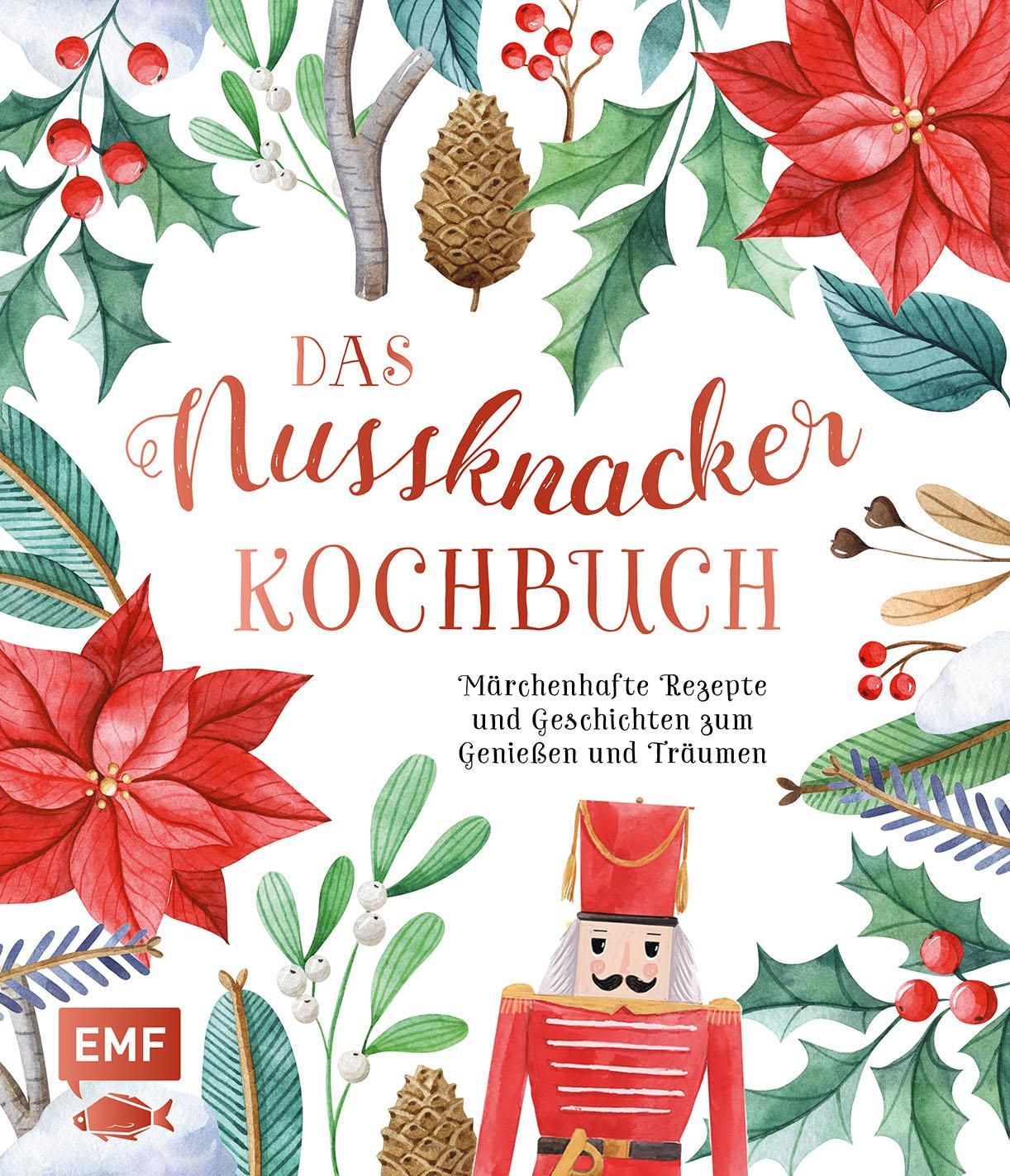 Das Nussknacker-Kochbuch Märchenhafte Rezepte und Geschichten zum Genießen und Träumen