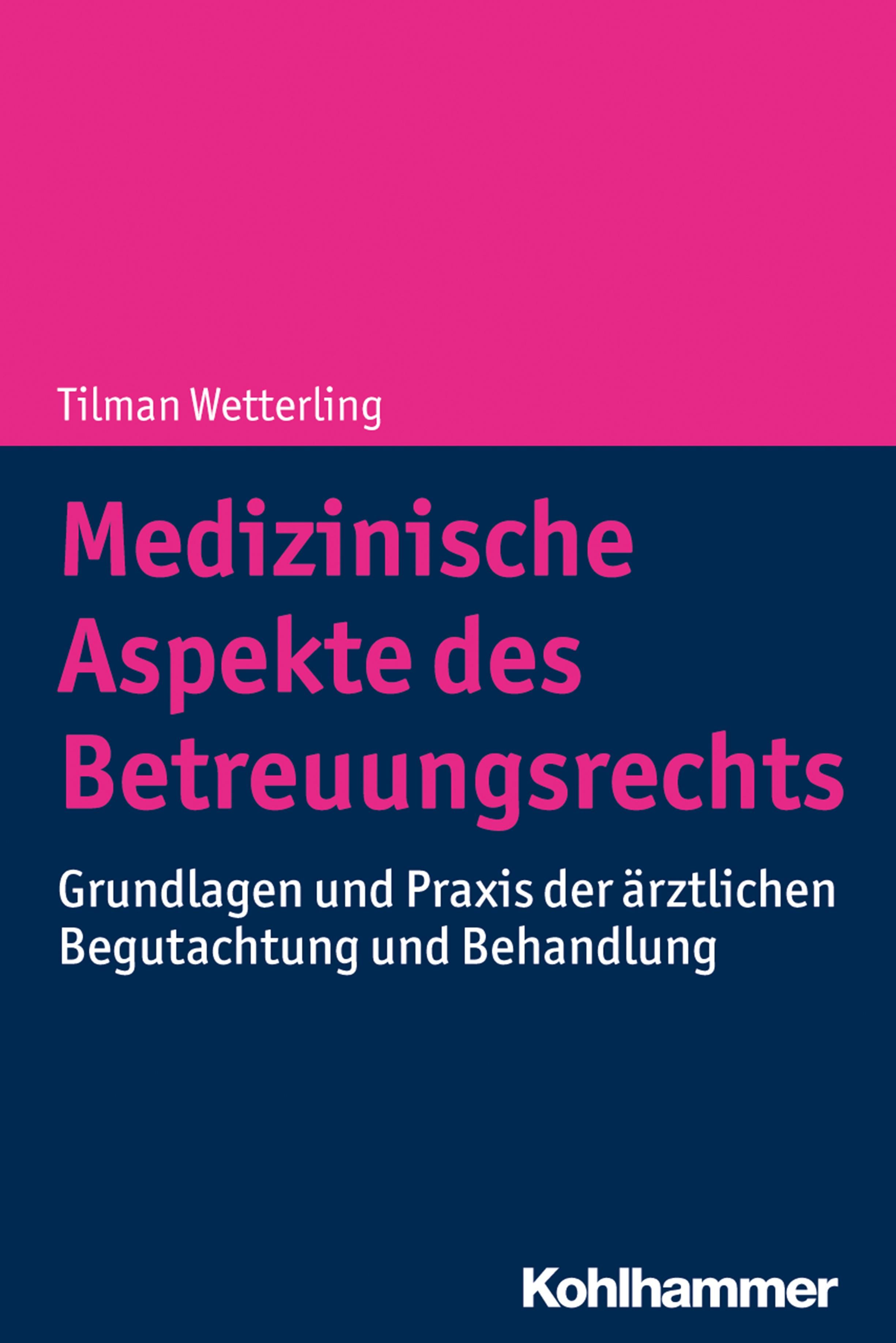 Buchcover. Titel: Medizinische Aspekte des Betreuungsrechts. Autor: Tilman Wetterling. Verlag: Kohlhammer. Pink, weiß und dunkelblau.
