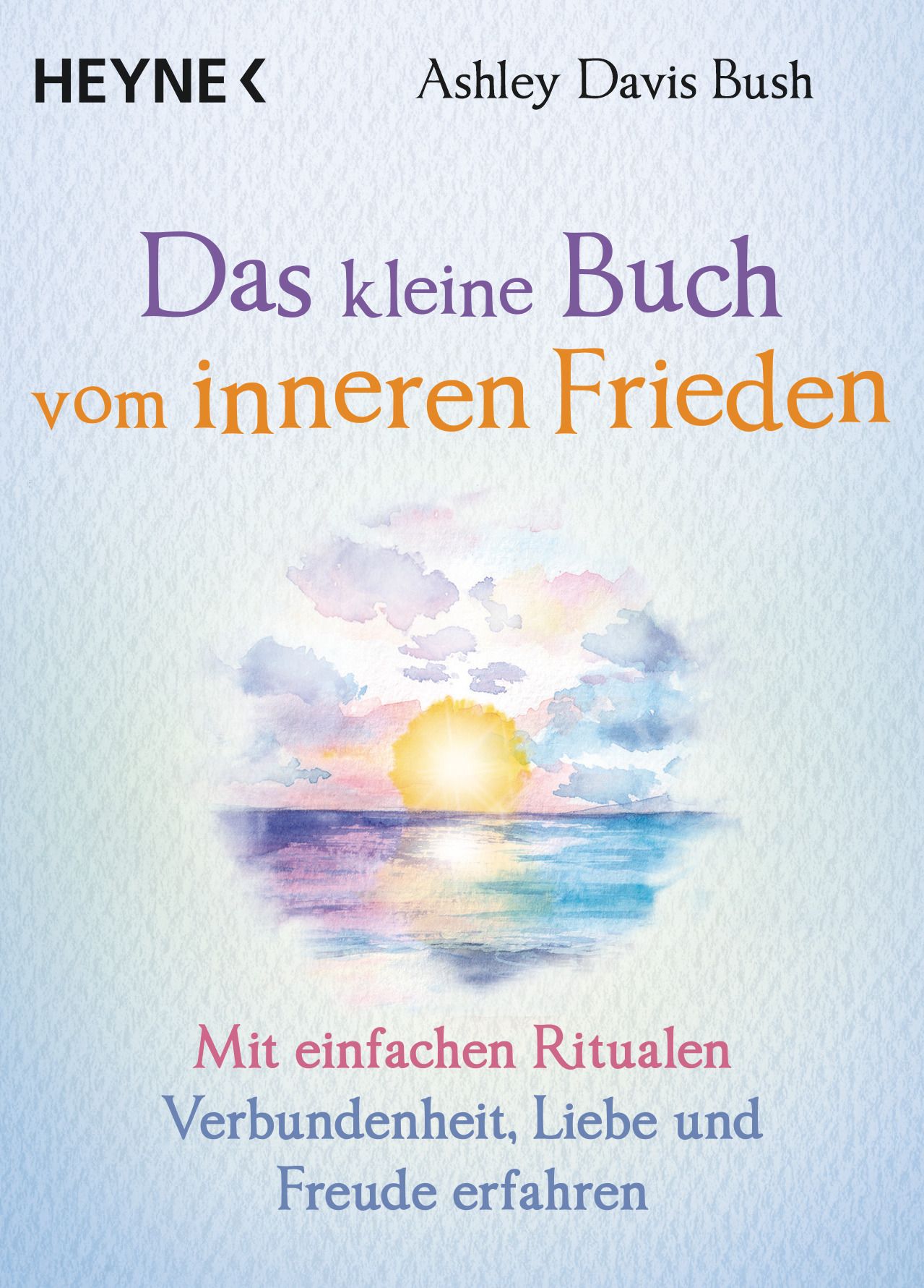 Buchcover mit Titel: Das kleine Buch vom inneren Frieden. Autor: Ashley Davis Bush. Verlag: HEYNE. Aquarell-Illustration: Sonne über Meer.