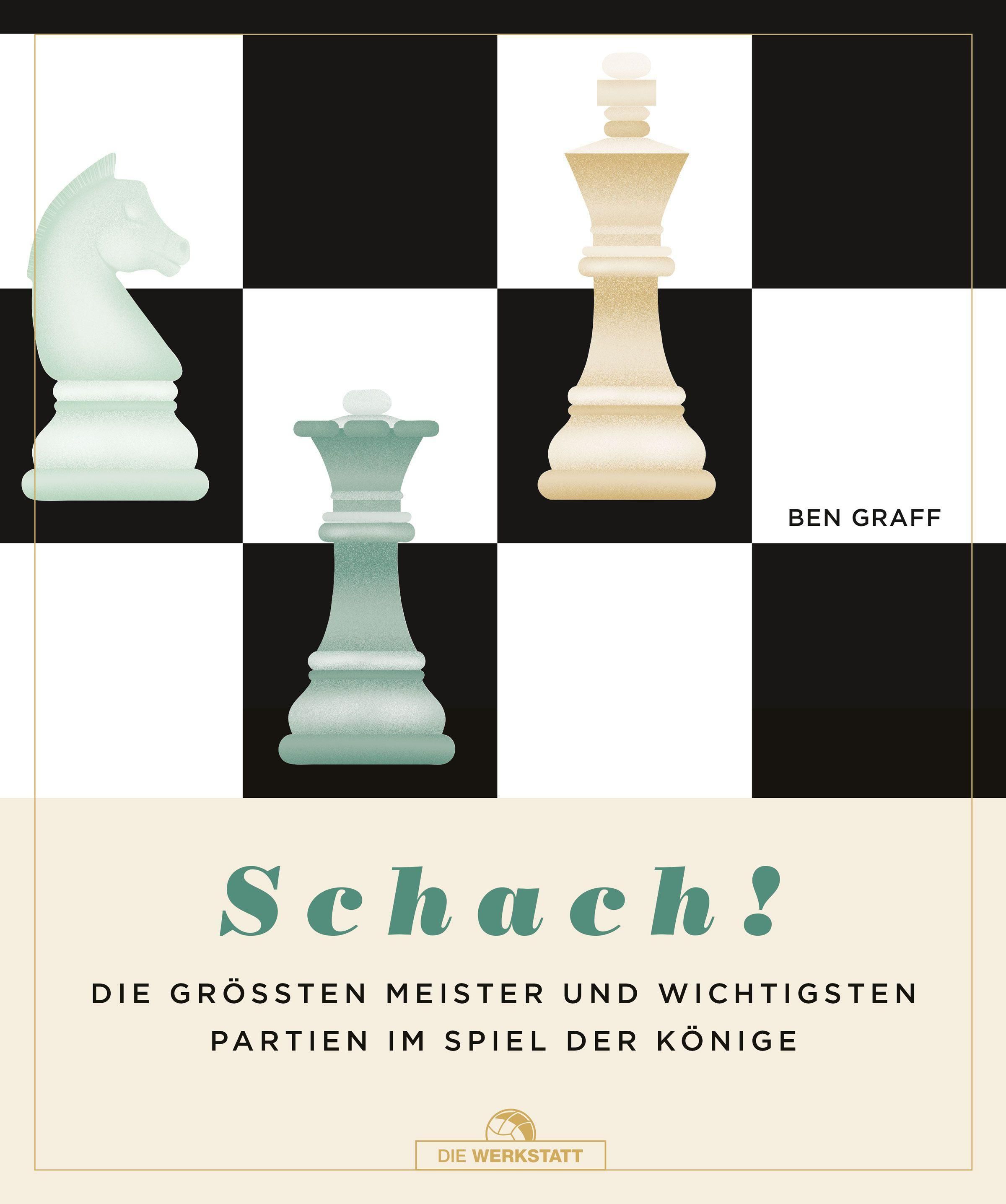 Schach! Die größten Meister und wichtigsten Partien im Spiel der Könige