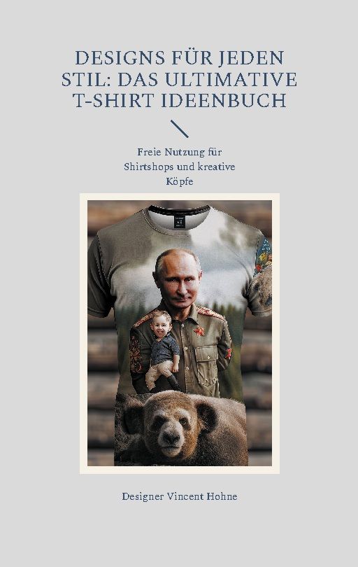 Buchcover mit Titel: Designs für jeden Stil: Das ultimative T-Shirt Ideenbuch. Enthält ein T-Shirt-Design mit Putin und einem Bären.