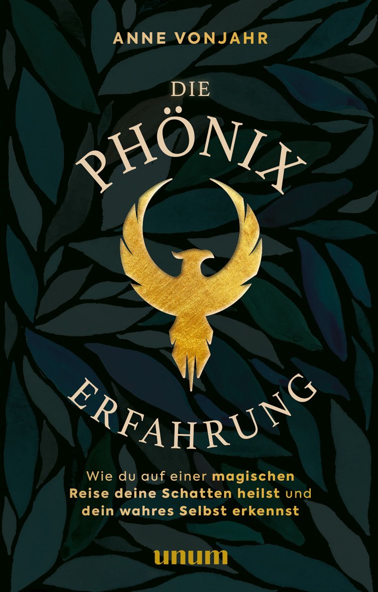 Buchcover mit Titel "Die Phönix Erfahrung". Goldener Phönix auf dunkelgrünem Hintergrund. Autor: Anne Vonjahr.