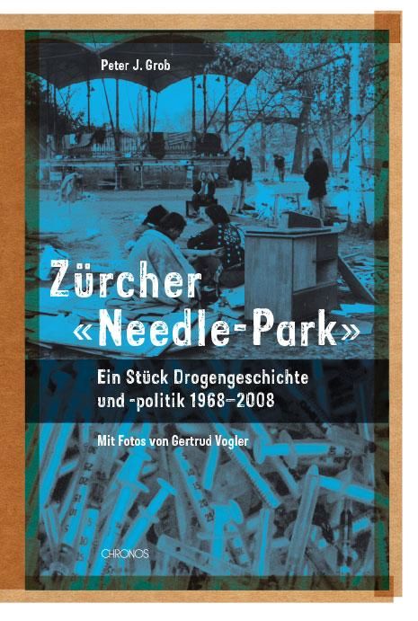 Zürcher \'Needle-Park\' Ein Stück Drogengeschichte und -politik, 1968-2008