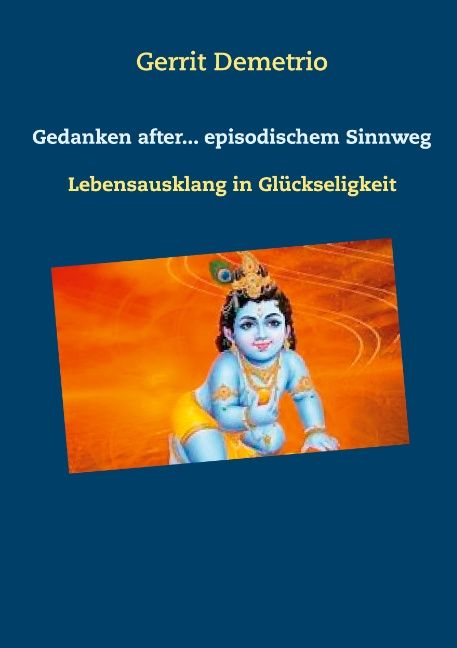 Buchcover mit blauem Hintergrund. Titel: Gedanken after... episodischem Sinnweg. Autor: Gerrit Demetrio. Abbildung: Kind mit Feder.
