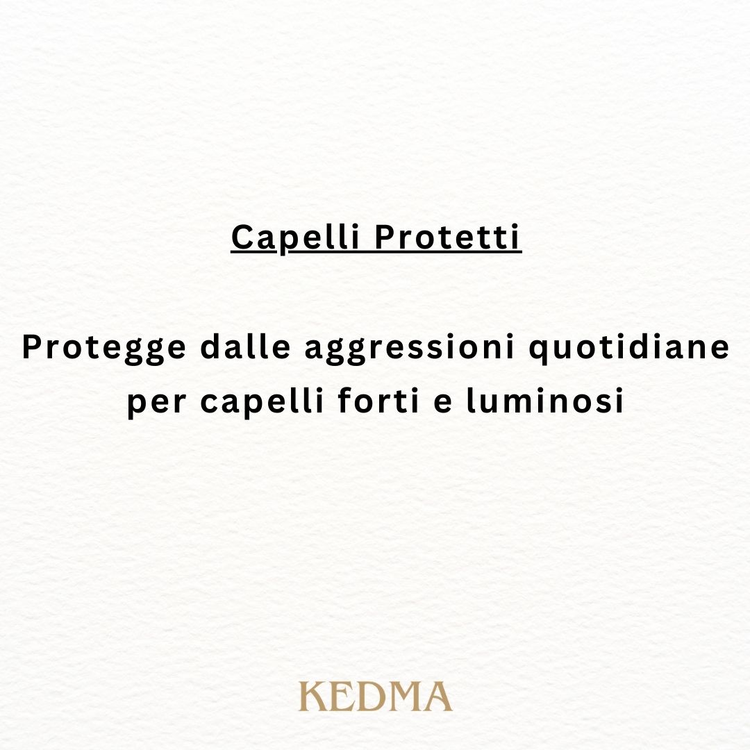 Capelli protetti. Protegge dalle aggressioni quotidiane per capelli forti e luminosi. Kedma.