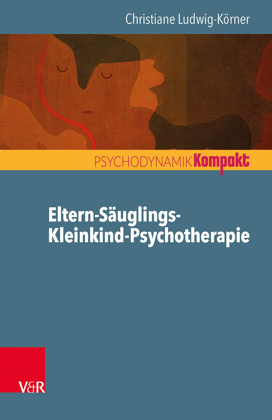 Buchcover mit Titel: Eltern-Säuglings-Kleinkind-Psychotherapie. Autorin: Christiane Ludwig-Körner. Reihe: PSYCHODYNAMIK Kompakt. Verlag V&R.