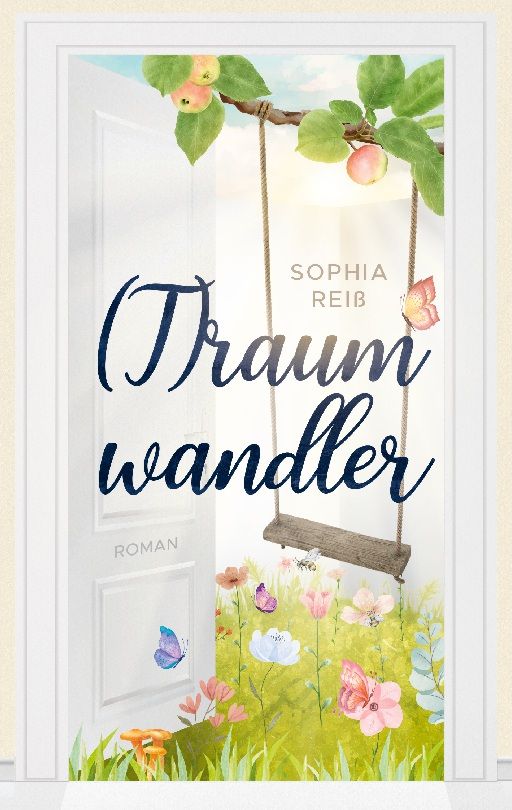 Buchcover mit Titel "(T)raumwandler" und Autorin Sophia Reib. Illustration einer Tür mit Schaukel, Blumen und Schmetterlingen.