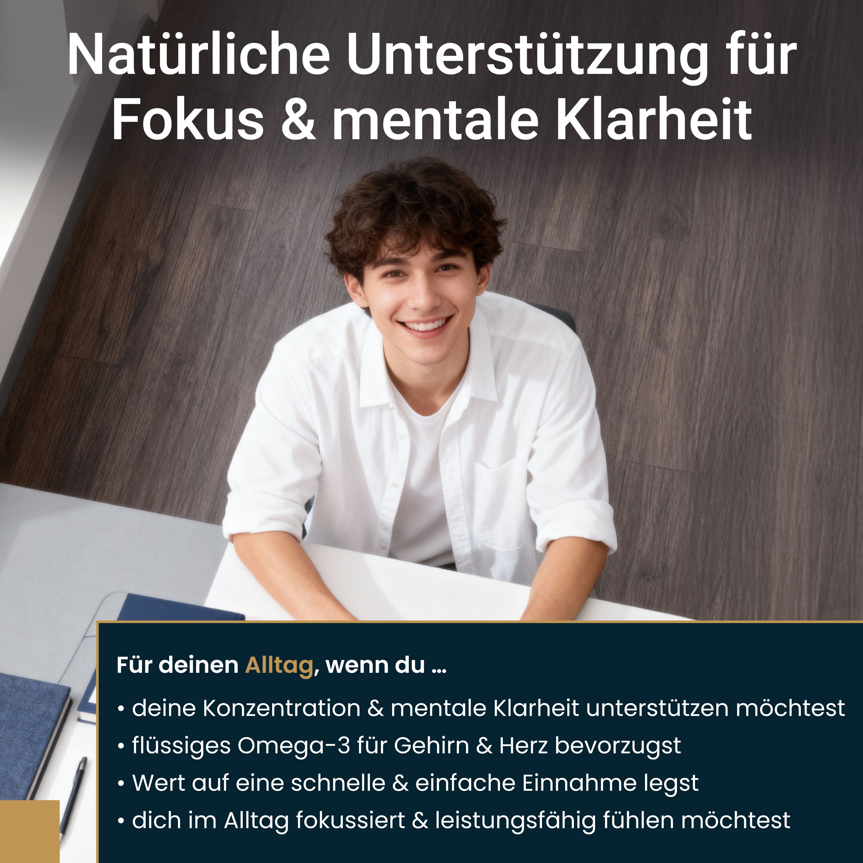Junge Person sitzt an einem Tisch. Text: Natürliche Unterstützung für Fokus & mentale Klarheit. Für deinen Alltag, wenn du...
