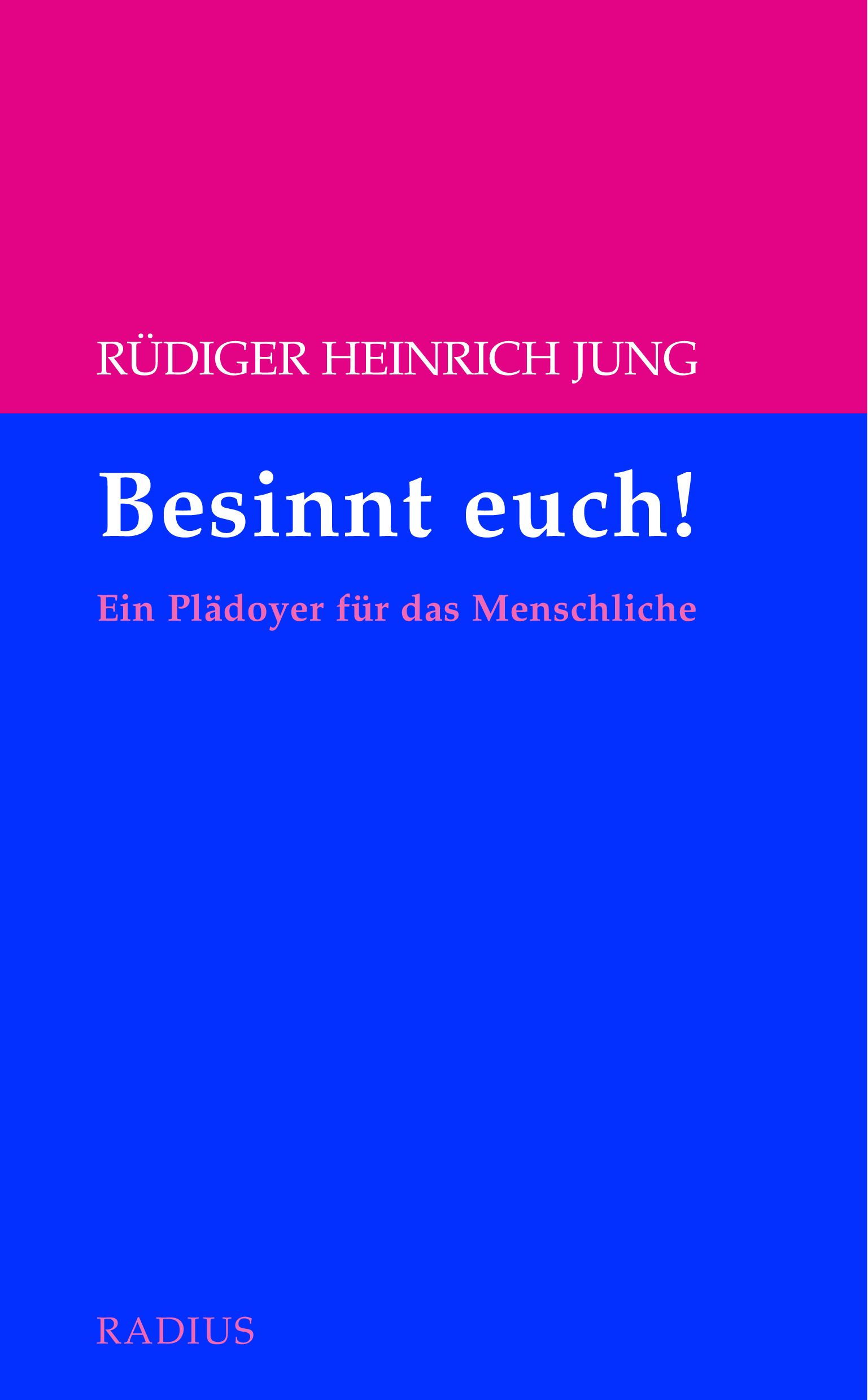Buchcover mit Titel "Besinnt euch!". Autor: Rüdiger Heinrich Jung. Farblich geteilt: Pink und Blau. Verlag: RADIUS.