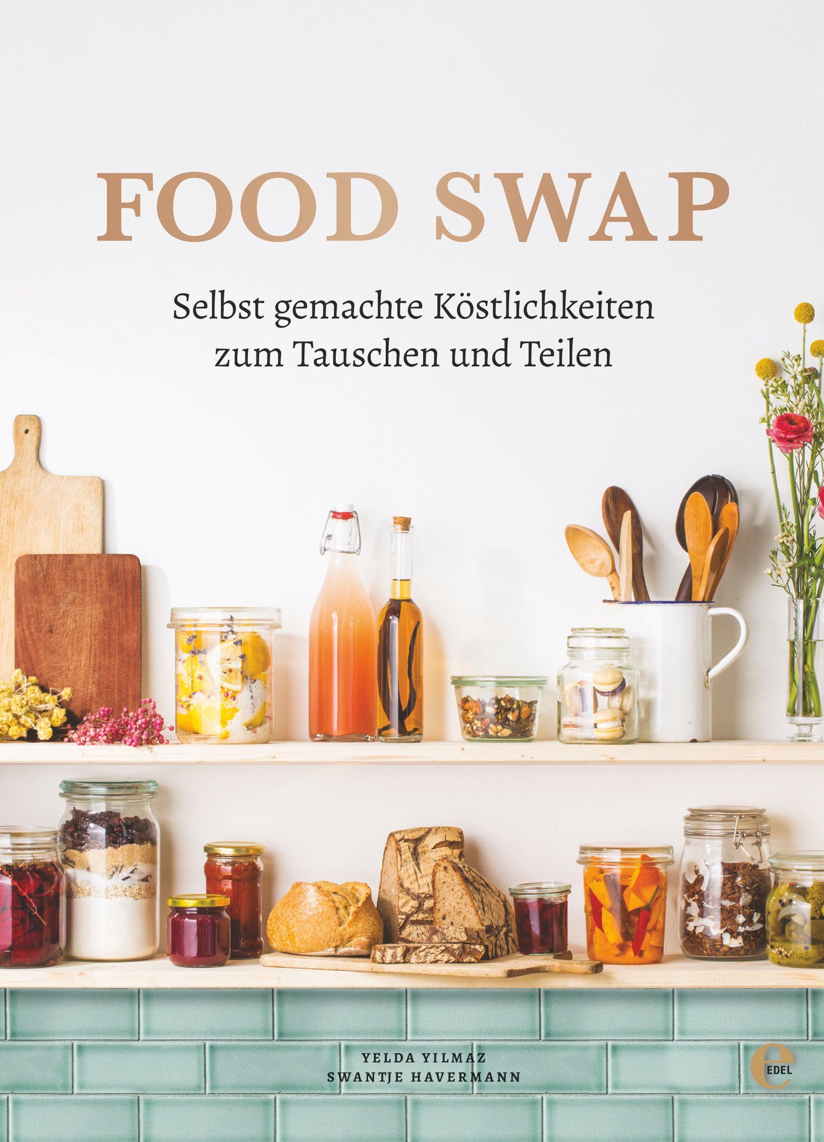 Buchcover: FOOD SWAP. Selbst gemachte Köstlichkeiten zum Tauschen und Teilen. Autorinnen: Y. Yilmaz, S. Havermann. Edel Verlag.