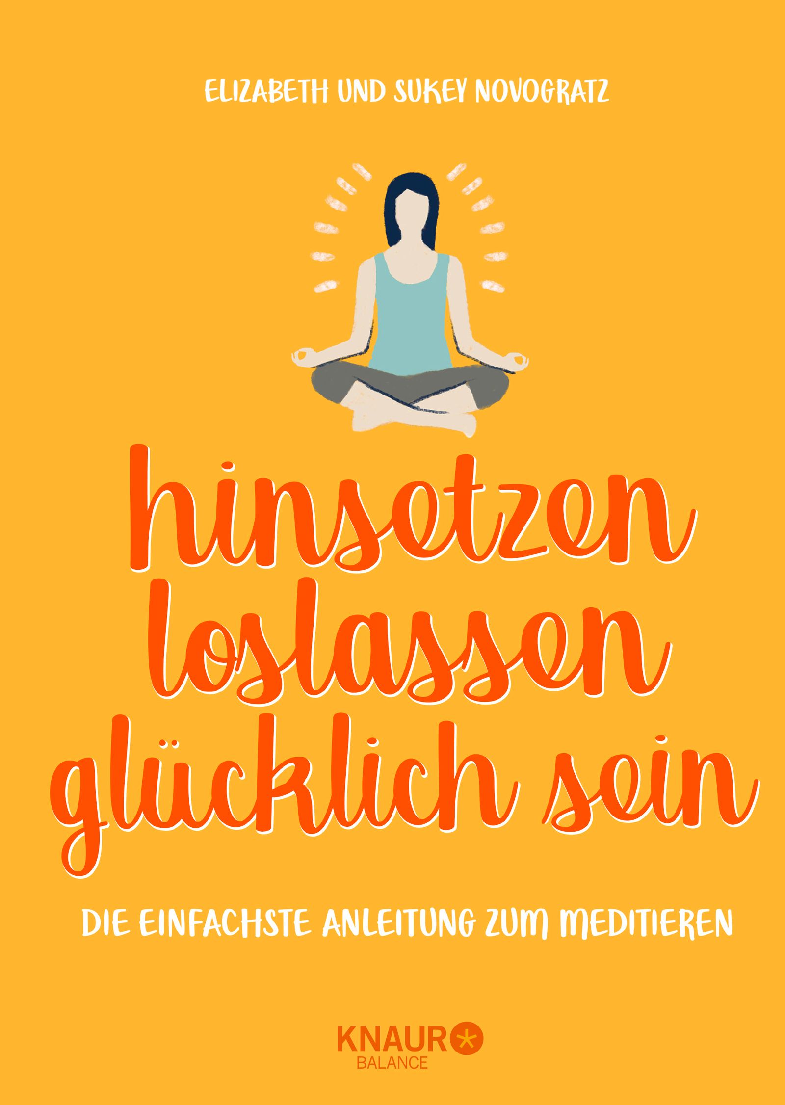 Buchcover mit Titel "hinsetzen loslassen glücklich sein". Autorinnen: Elizabeth und Sukey Novogratz. Verlag: Knaur Balance. Illustration einer Person in Meditation.