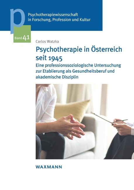 Buchcover: Psychotherapie in Österreich seit 1945. Autor: Carlos Watzka. Titel in Blau, Text in Schwarz. Abbildung: Hände und Person im Gespräch.