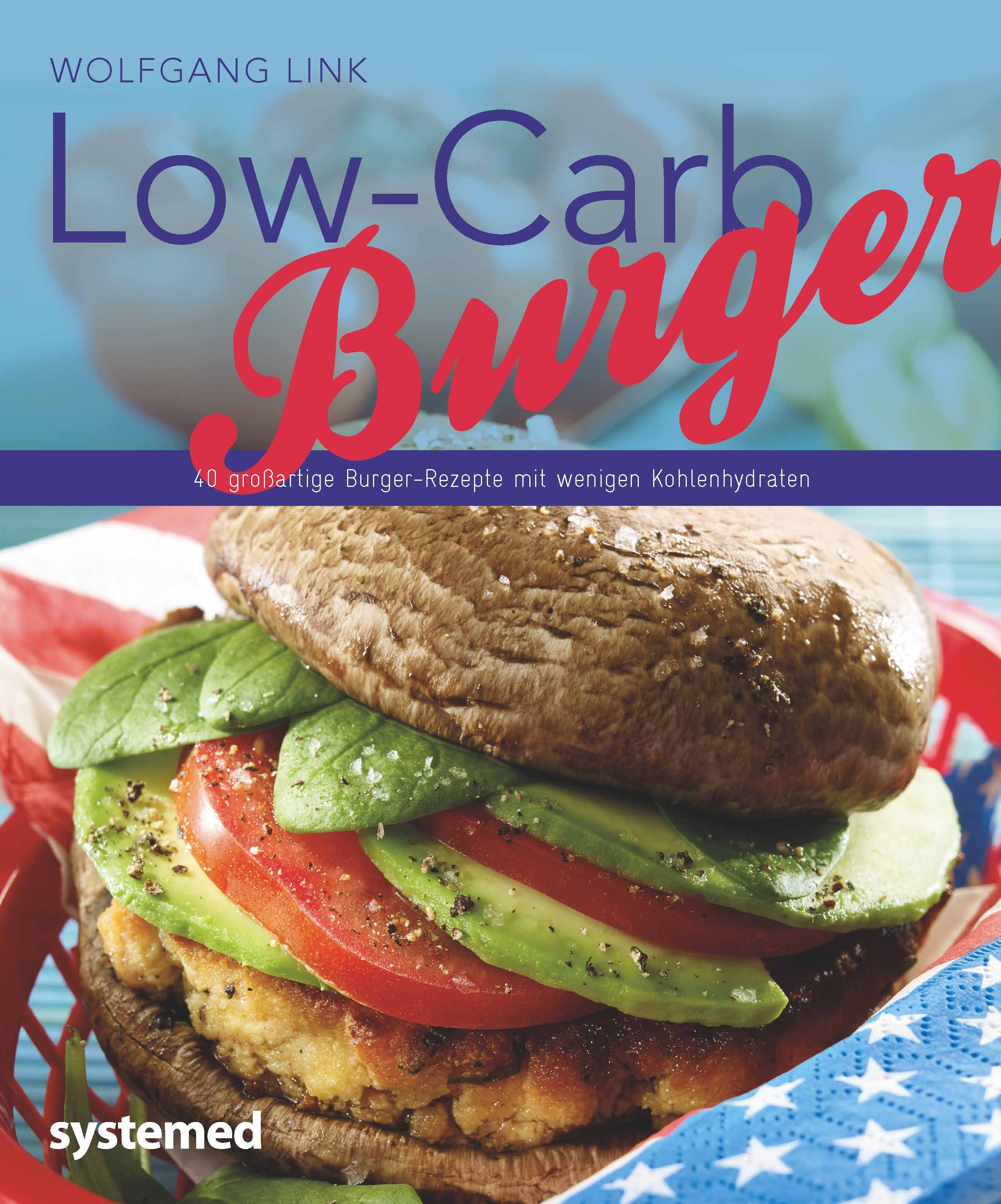 Buchcover mit Burger. Titel: Low-Carb Burger. Autor: Wolfgang Link. Enthält 40 Burger-Rezepte mit wenig Kohlenhydraten. Im Vordergrund ein Burger mit Belag.