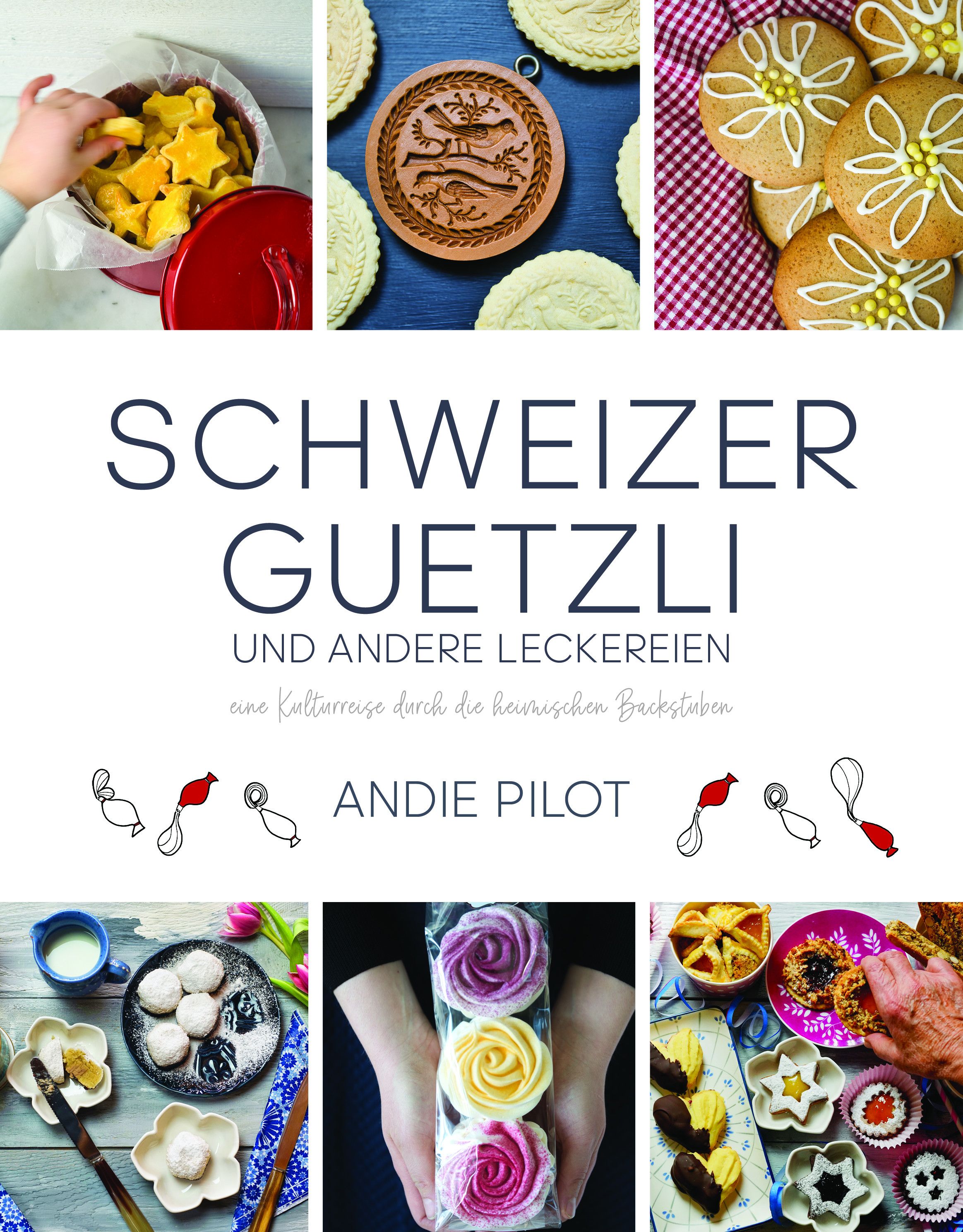 Buchcover: Schweizer Guetzli und andere Leckereien. Titel in Großbuchstaben. Autor: Andie Pilot. Verschiedene Guetzli-Arten und Zutaten.