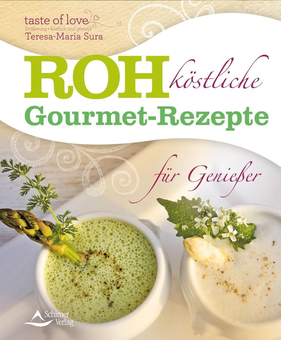 Rohköstliche Gourmet-Rezepte für Genießer taste of love, Ernährung - köstlich und gesund
