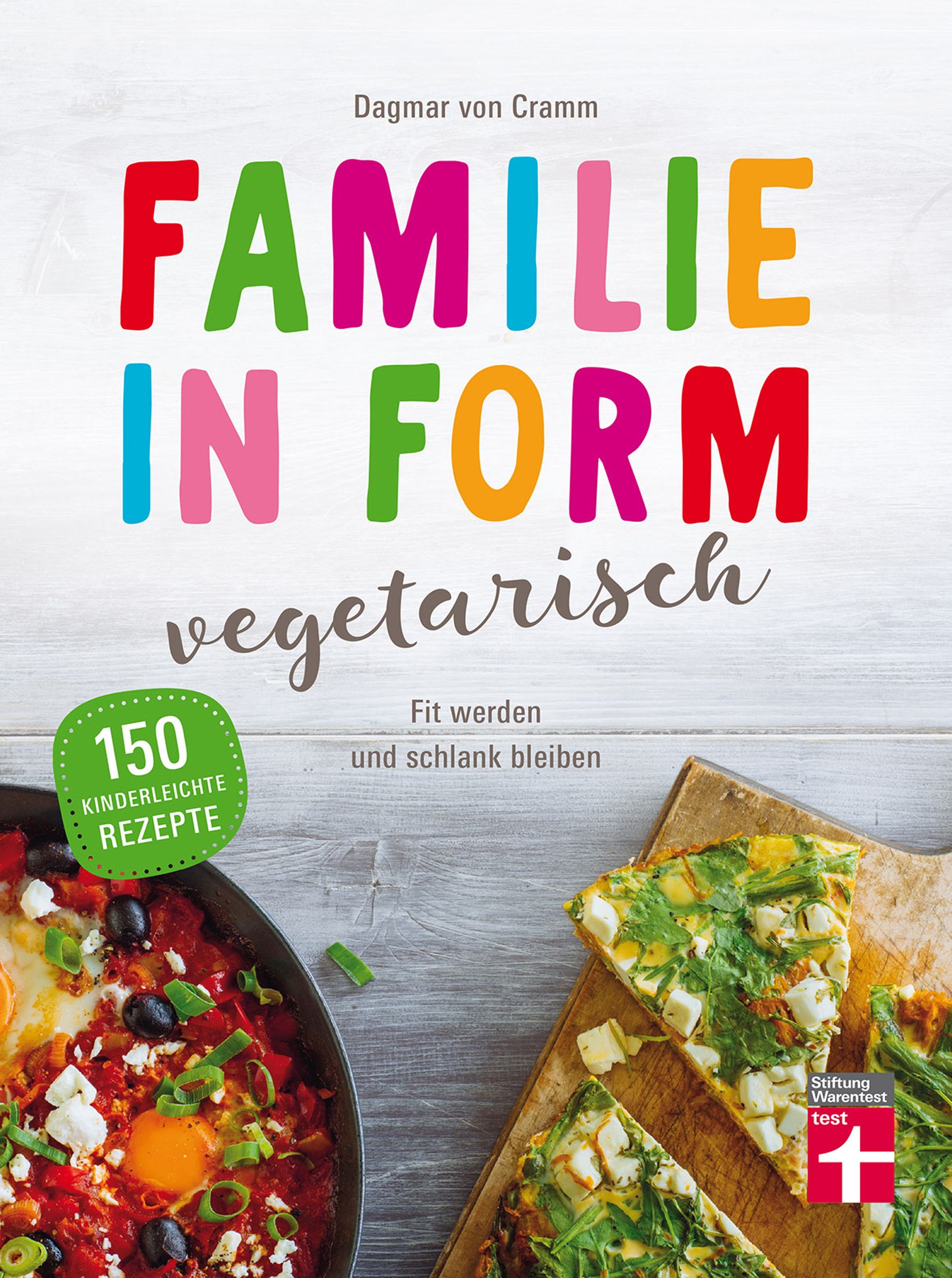 Buchcover: FAMILIE IN FORM vegetarisch. Titel in bunten Buchstaben. 150 kinderleichte Rezepte. Auf dem Tisch: vegetarische Gerichte.