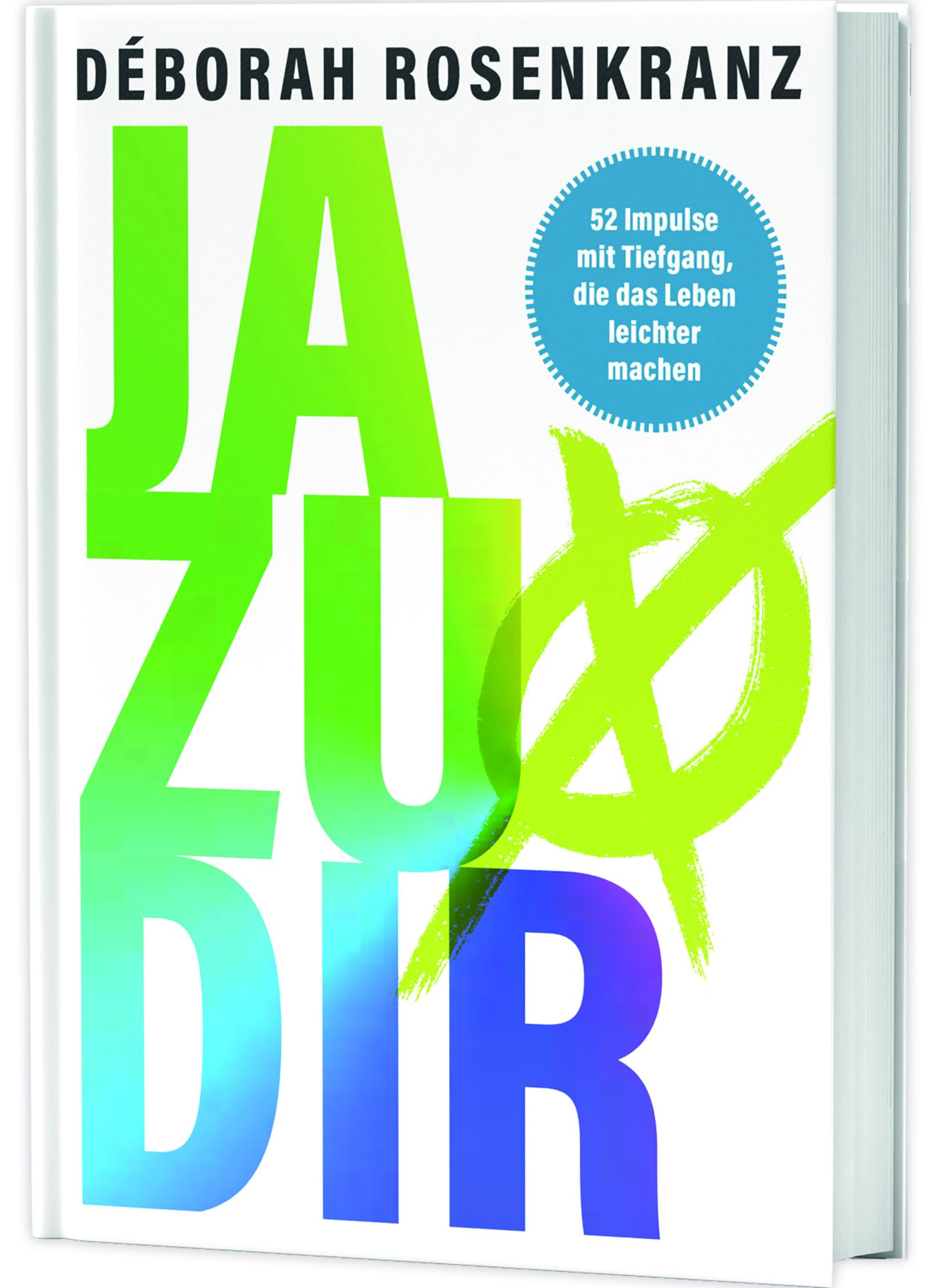 Buchcover mit Titel JA ZU DIR. Autorin: DÉBORAH ROSENKRANZ. Aufschrift: 52 Impulse mit Tiefgang, die das Leben leichter machen.