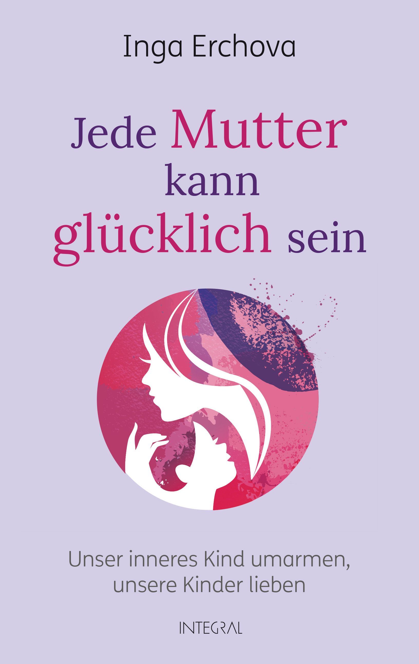 Buchcover mit Titel: Jede Mutter kann glücklich sein. Autorin: Inga Erchova. Illustration: Mutter und Kind in Kreis. Verlag: INTEGRAL.