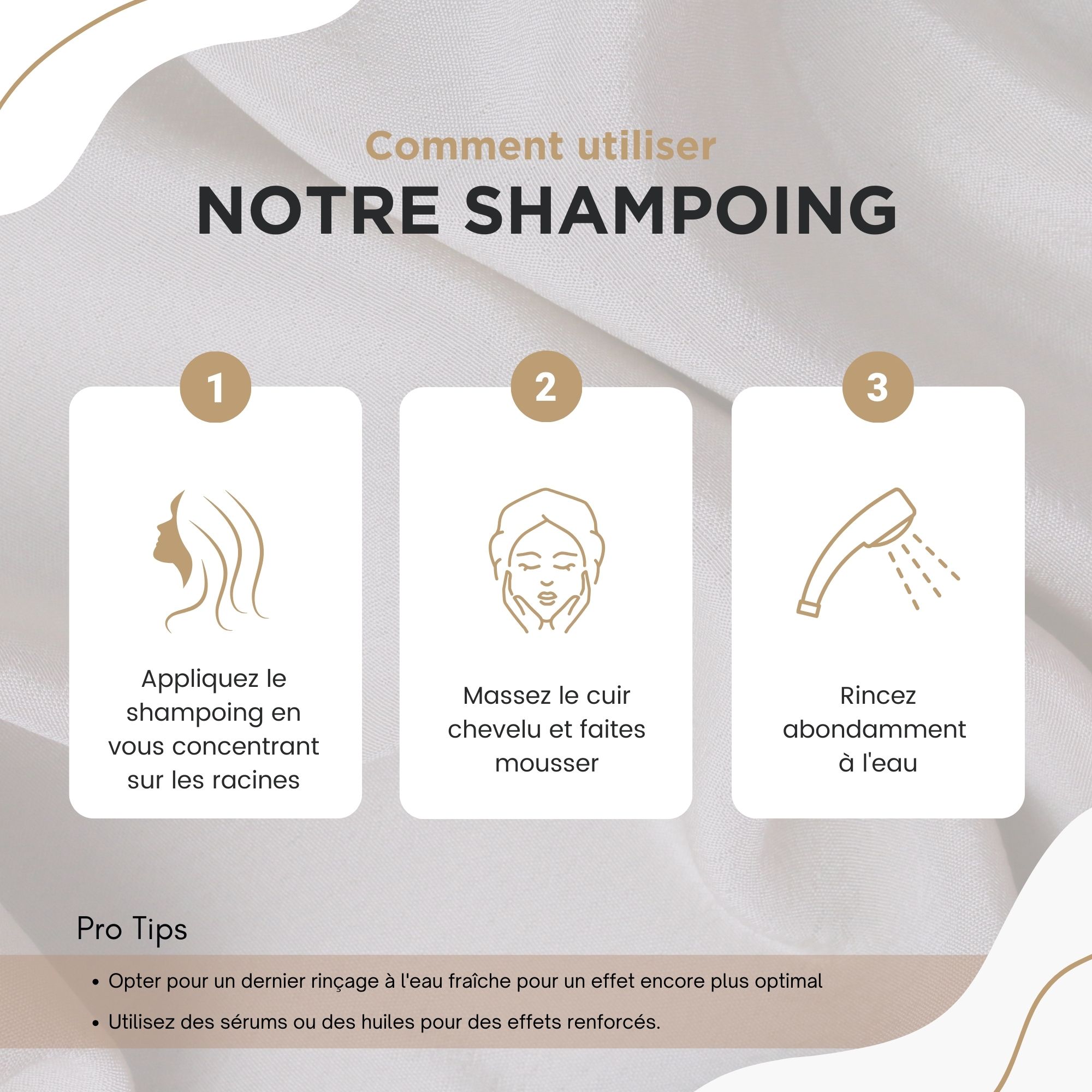 Trois étapes pour utiliser le shampooing. Texte : Appliquer, masser, rincer. Conseils.