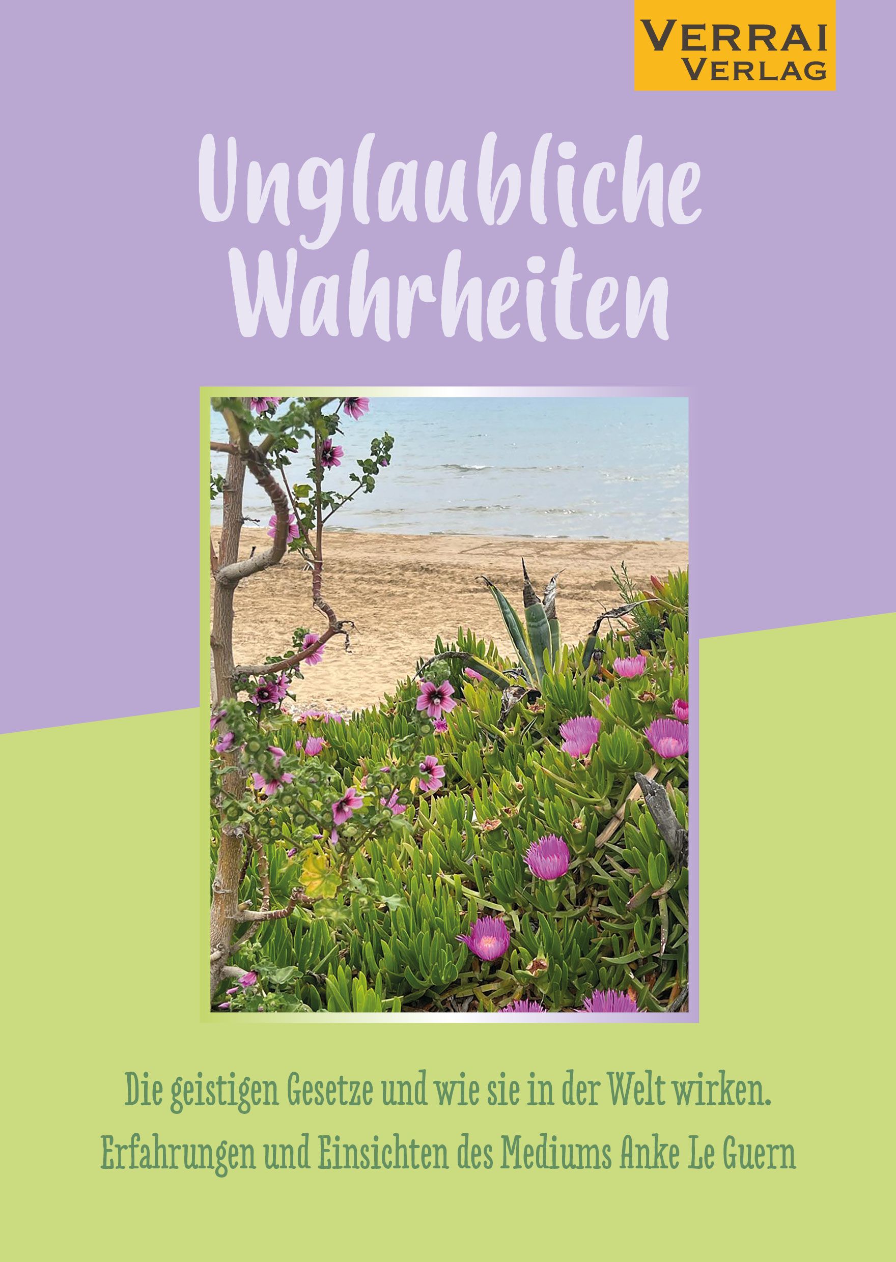 Buchcover mit Titel "Unglaubliche Wahrheiten". Landschaftsfoto mit Strand, Meer und Blumen. Verlag VERRAI VERLAG.