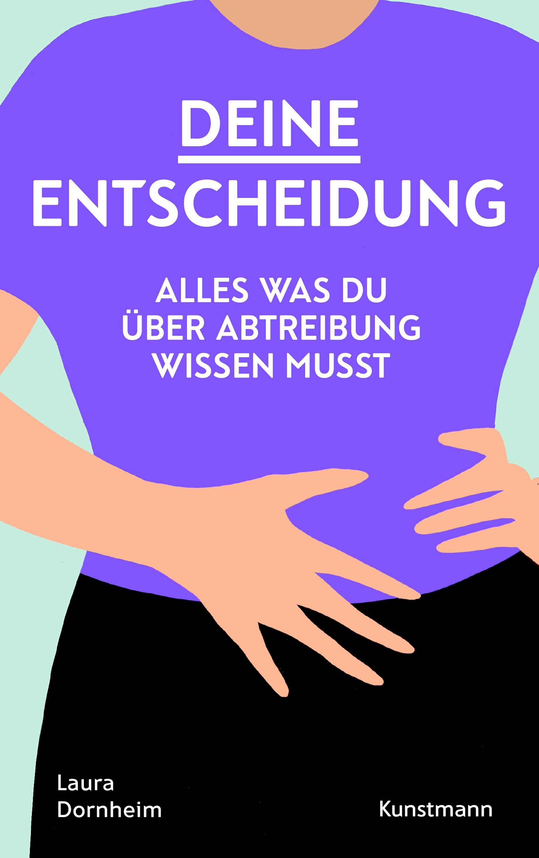 Buchcover mit Titel "Deine Entscheidung". Text: Alles was du über Abtreibung wissen musst. Autorin: Laura Dornheim. Verlag: Kunstmann.
