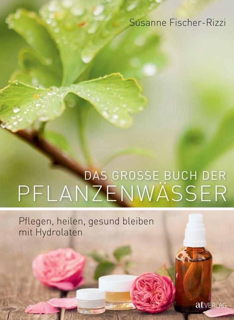 Buchcover mit Titel "Das grosse Buch der Pflanzenwässer". Autorin: Susanne Fischer-Rizzi. Auf Holz: Flasche, Tiegel, Rosen.