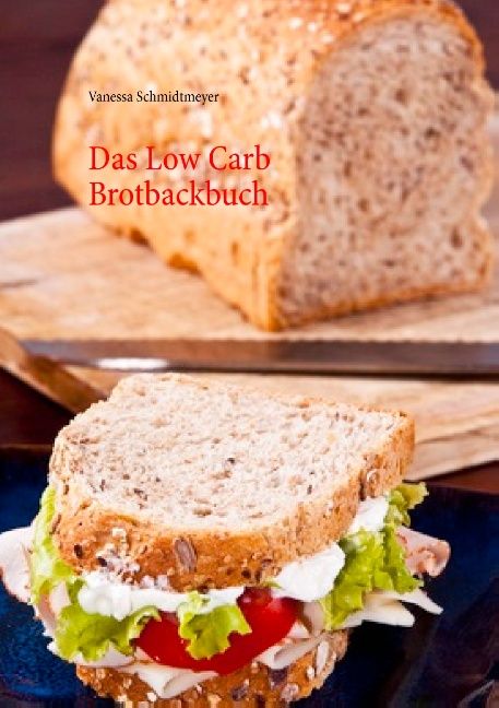 Buchcover mit Titel "Das Low Carb Brotbackbuch" und Autorin Vanessa Schmidtmeier. Im Vordergrund ein belegtes Brot.