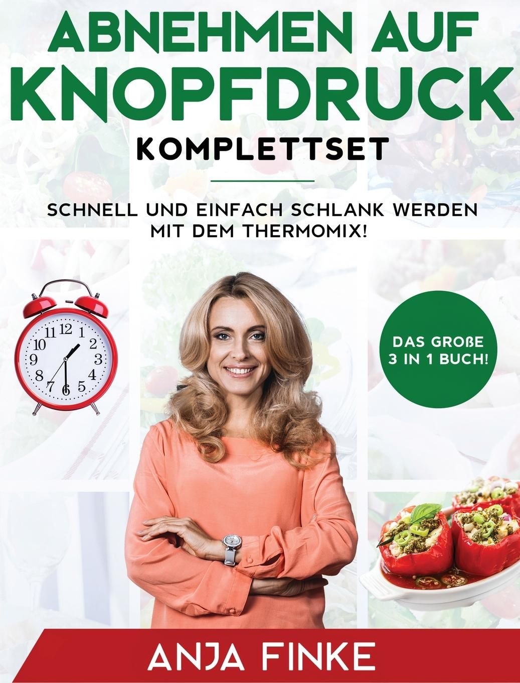 Abnehmen auf Knopfdruck Komplettset Das große 3 in 1 Buch! Schnell und einfach schlank werden mit...