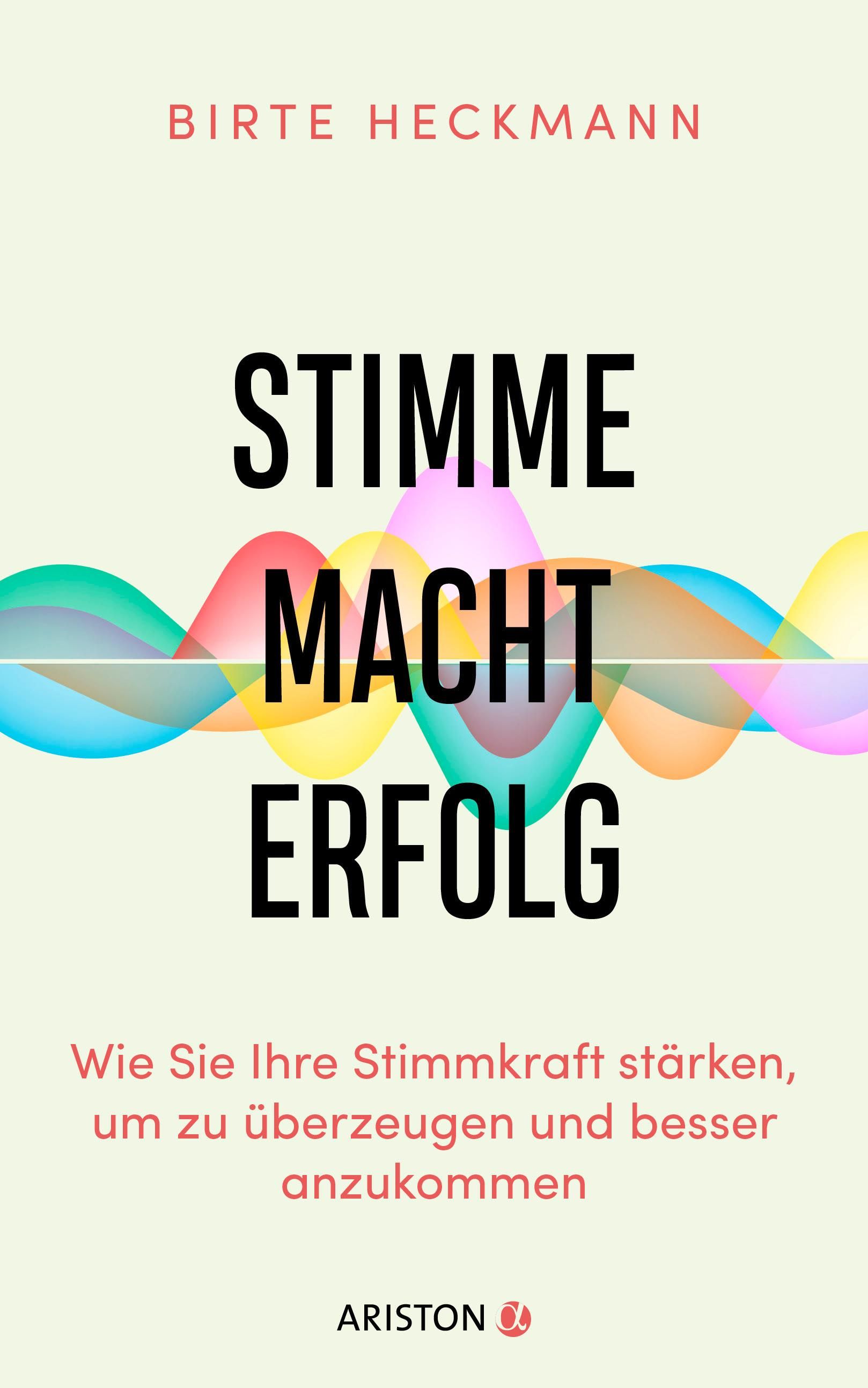 Buchcover: Titel "Stimme Macht Erfolg". Autorin: Birte Heckmann. Verlag: Ariston. Hintergrund: farbige Wellen.
