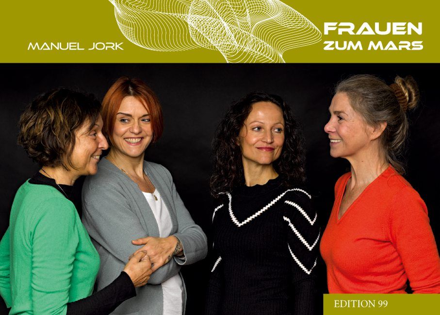 Buchcover mit vier Frauen. Titel: Frauen zum Mars. Autor: Manuel Jork. Hintergrund: Schwarz. Oben: Grün-gelbe Grafik.