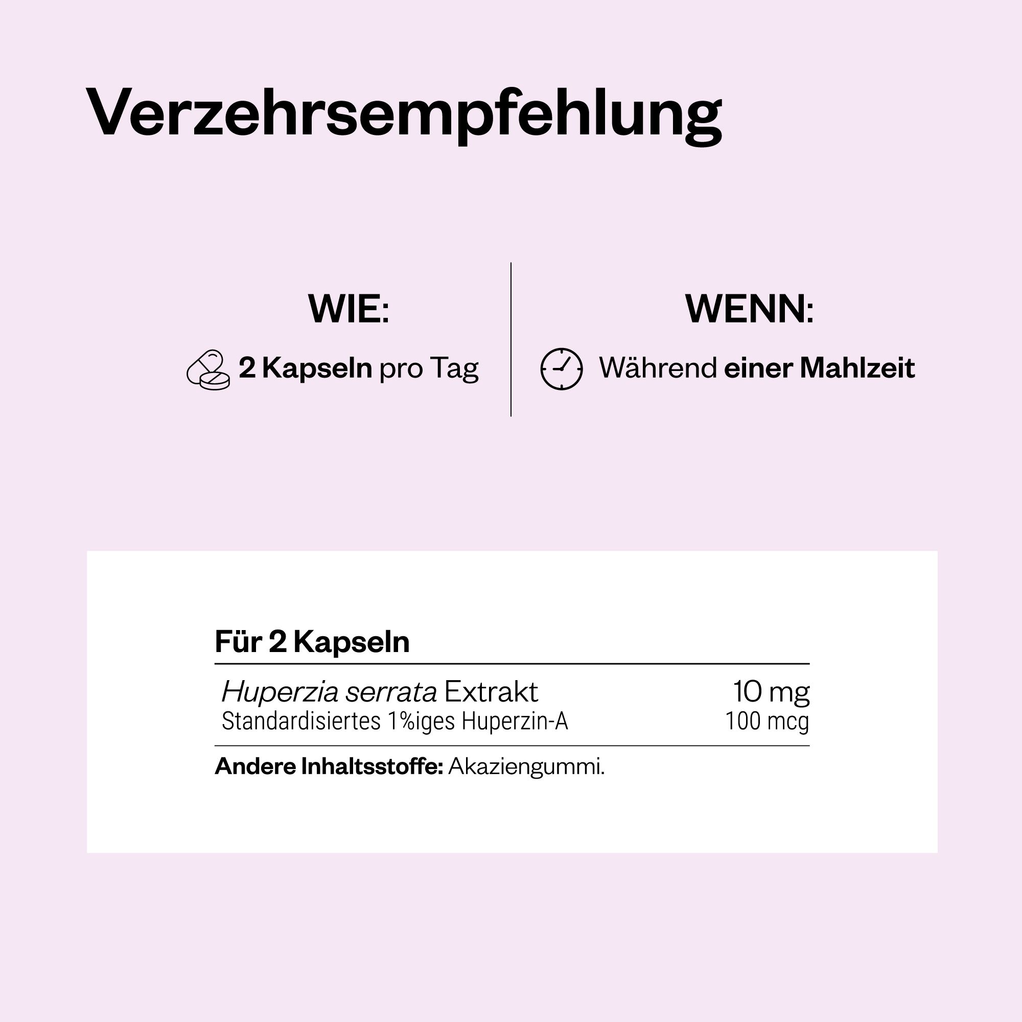 Text: Verzehrsempfehlung. 2 Kapseln pro Tag. Während einer Mahlzeit. Inhaltsstoffe: Huperzia serrata Extrakt.