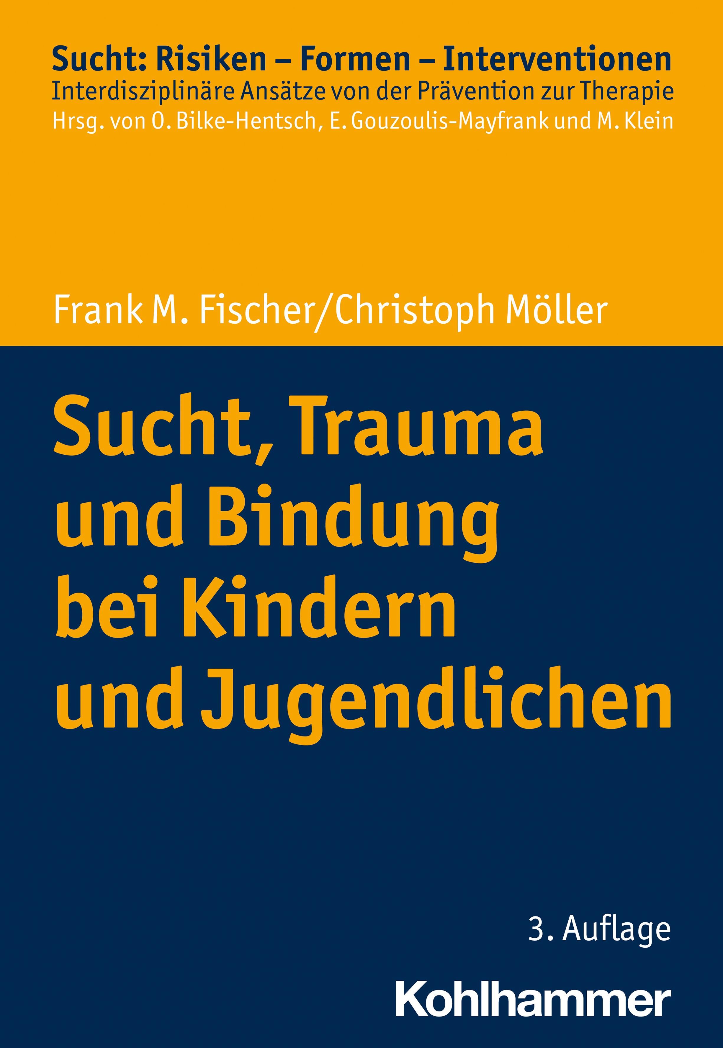 Sucht, Trauma und Bindung bei Kindern und Jugendlichen Sucht: Risiken - Formen - Interventionen, ...