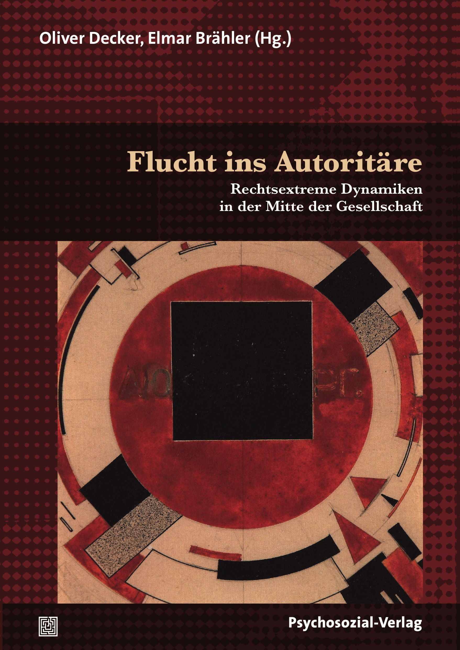 Buchcover: Titel "Flucht ins Autoritäre". Autoren: Oliver Decker, Elmar Brähler. Verlag: Psychosozial-Verlag. Abstraktes Design in Rot, Schwarz, Beige.