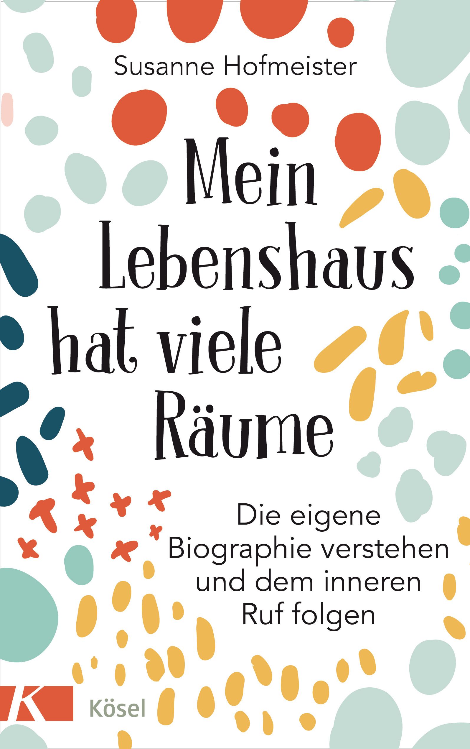 Buchcover mit Titel: Mein Lebenshaus hat viele Räume. Autorin: Susanne Hofmeister. Verlag: Kösel. Bunte, abstrakte Illustrationen.