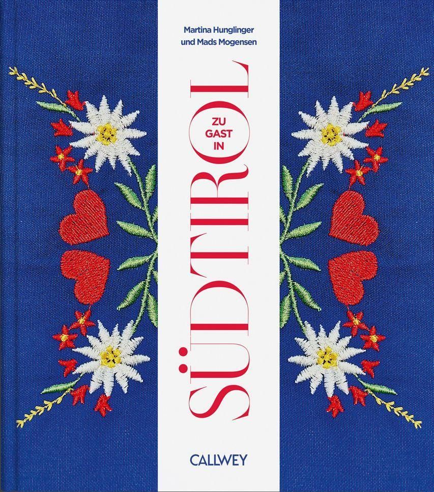 Zu Gast in Südtirol Sehnsuchtsorte, Originalrezepte und Geheimtipps