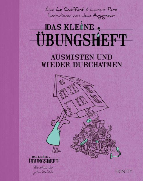 Buchcover mit Titel "Das kleine Übungsheft". Illustration einer Frau, die ein Haus ausmistet. Autorennamen und Verlagslogo "Trinity" sichtbar.