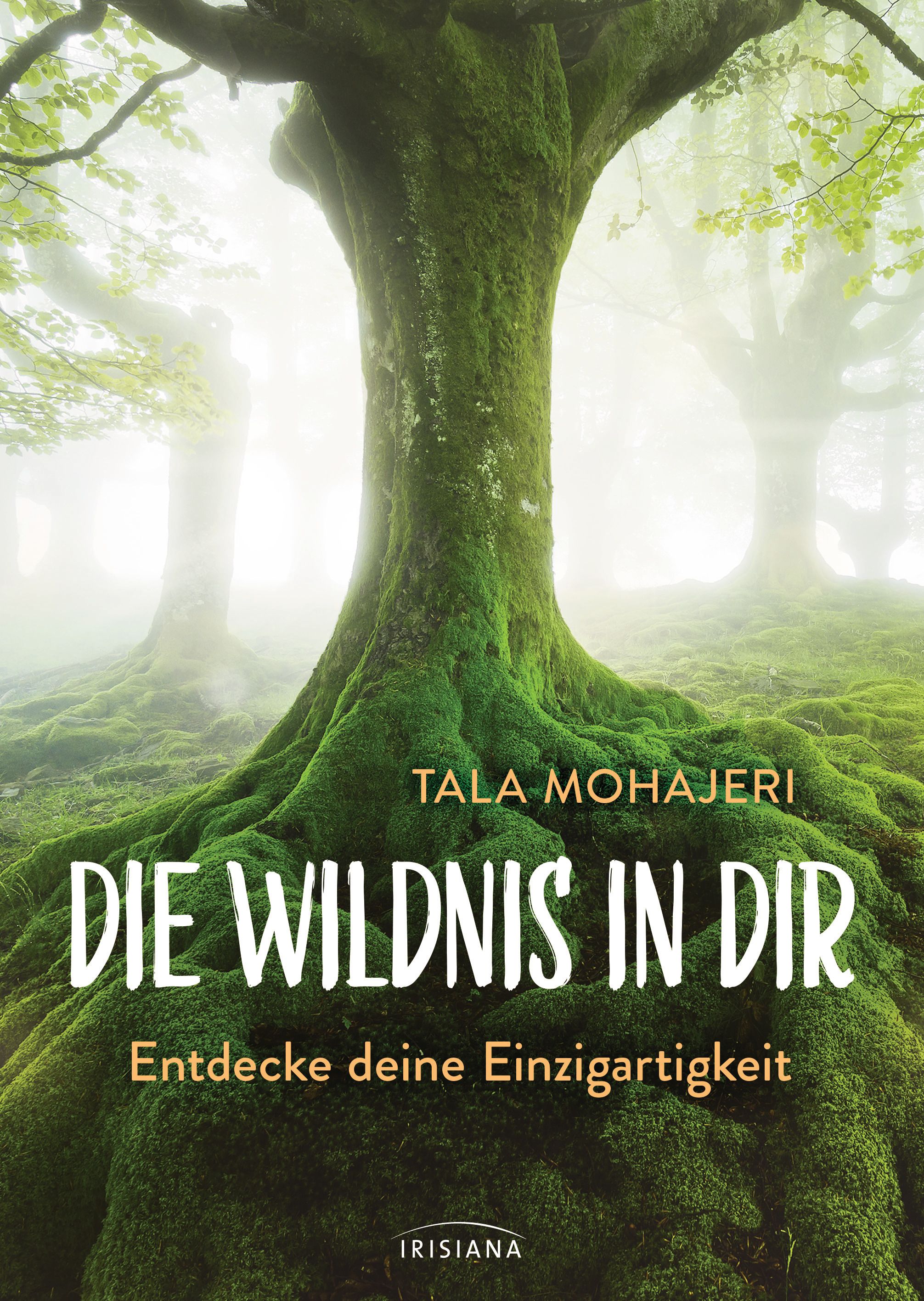 Buchcover mit Titel "Die Wildnis in dir". Autorin: Tala Mohajeri. Hintergrund: Baumstamm mit Moos, Wald. Verlag: Irisiana.