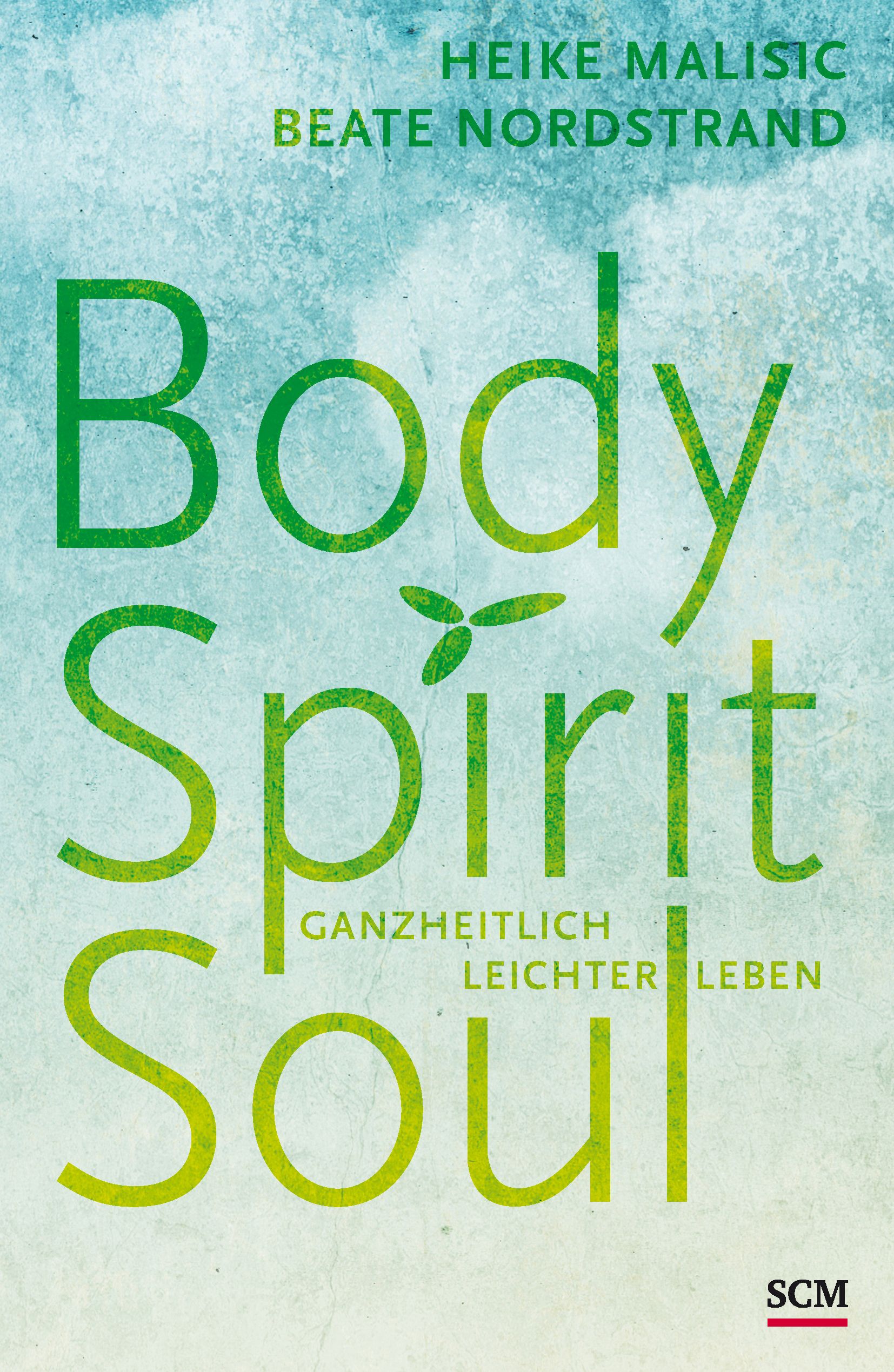 Buchcover mit Titel Body Spirit Soul. Autoren: Heike Malisic, Beate Nordstrand. Grüner Schriftzug auf blau-grünem Hintergrund. SCM-Logo.
