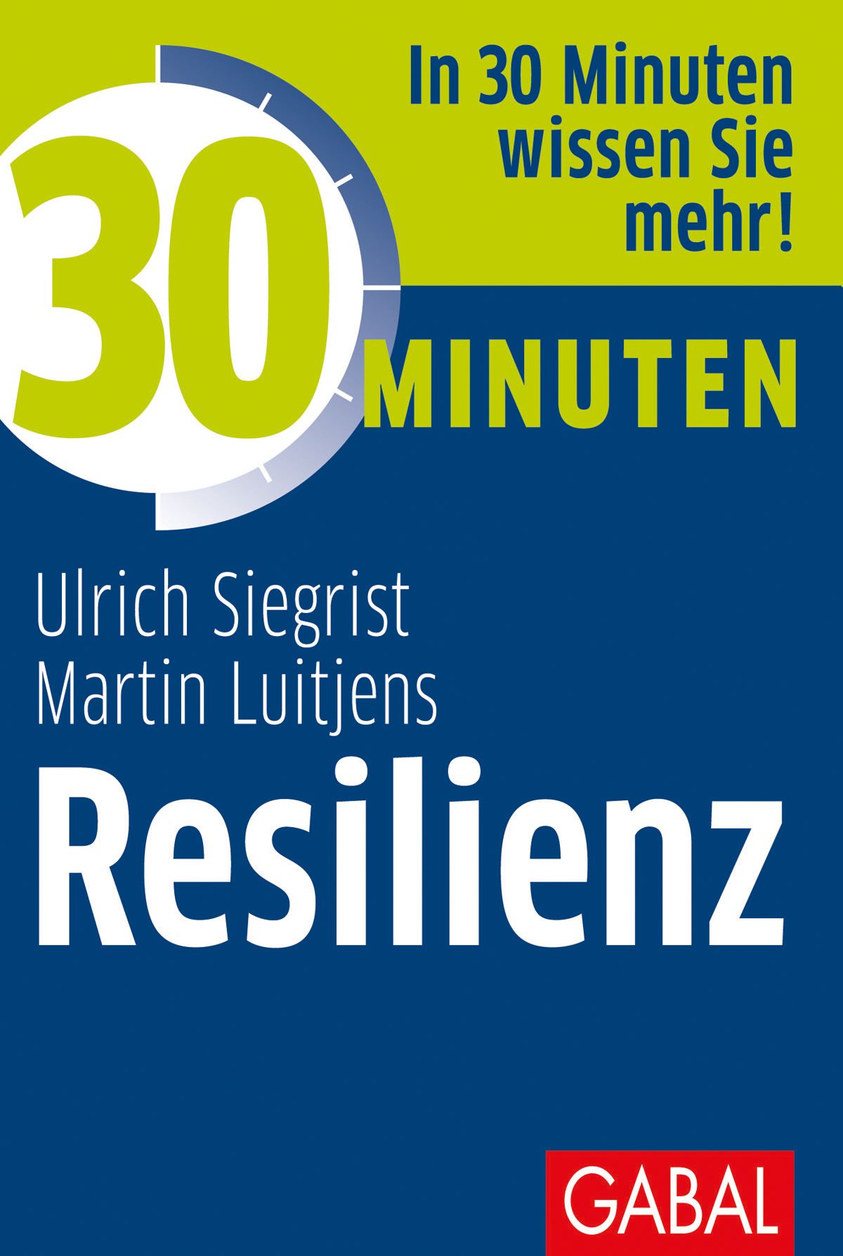 Buchcover mit Titel "Resilienz". Autoren: Ulrich Siegrist, Martin Luitjens. Verlag: GABAL. Titelzeile: In 30 Minuten wissen Sie mehr!