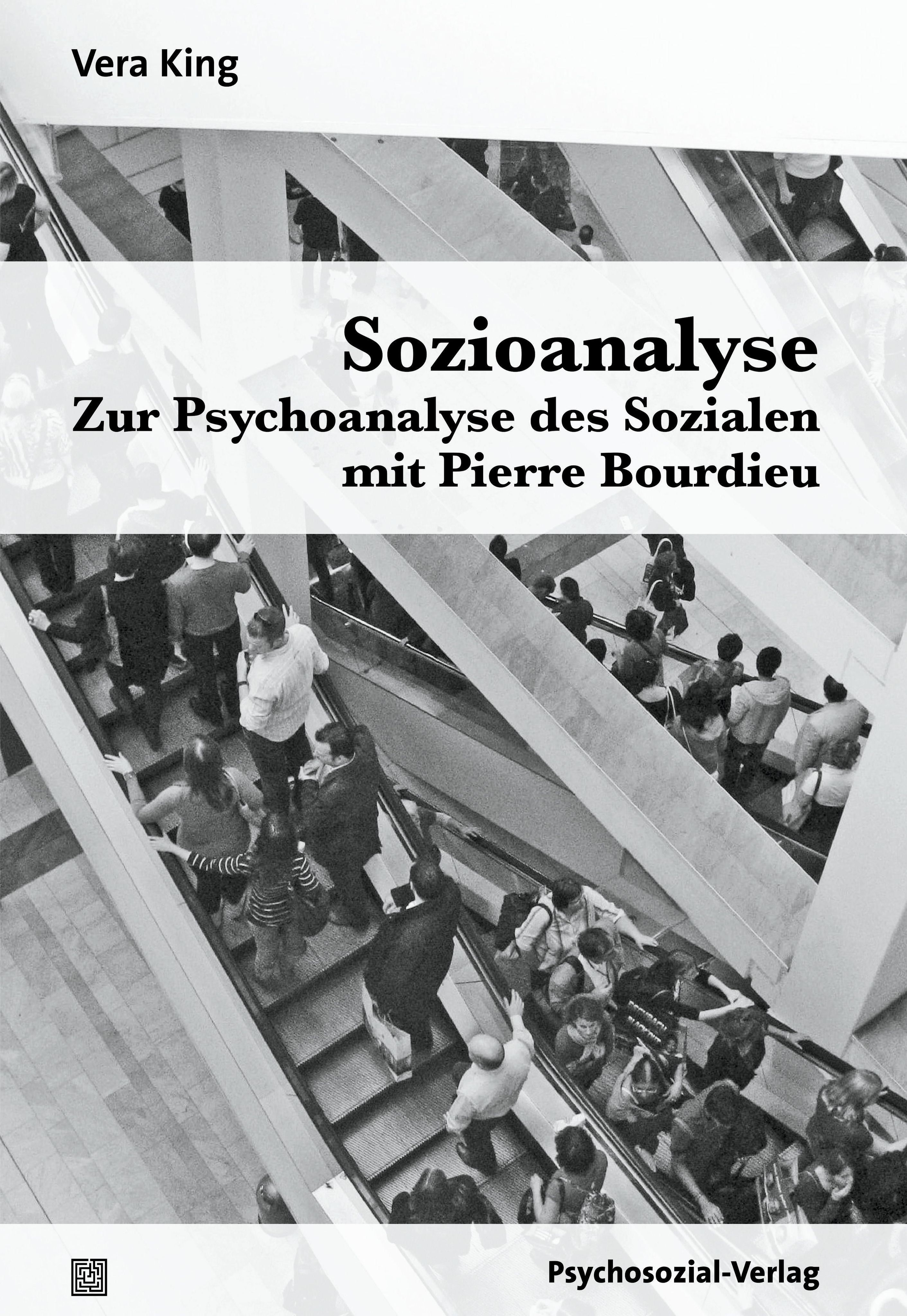 Buchcover: Sozioanalyse. Titel, Autor Vera King. Untertitel: Zur Psychoanalyse des Sozialen mit Pierre Bourdieu. Verlag: Psychosozial-Verlag.
