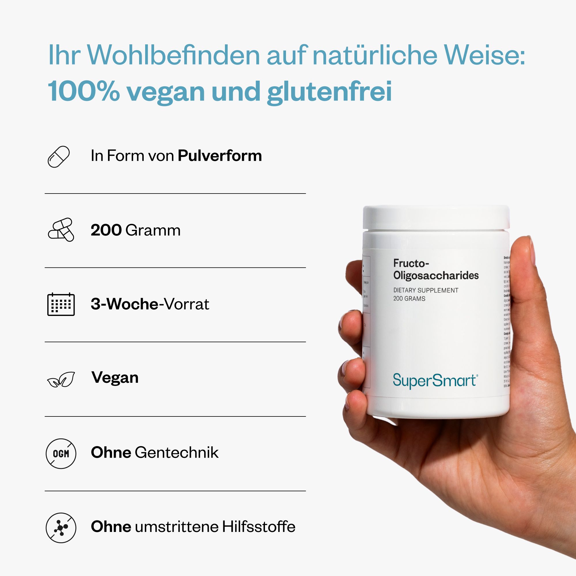 Person hält weißen Behälter mit Fructo-Oligosaccharides, 200 Gramm, SuperSmart Logo. Text: 100% vegan und glutenfrei.