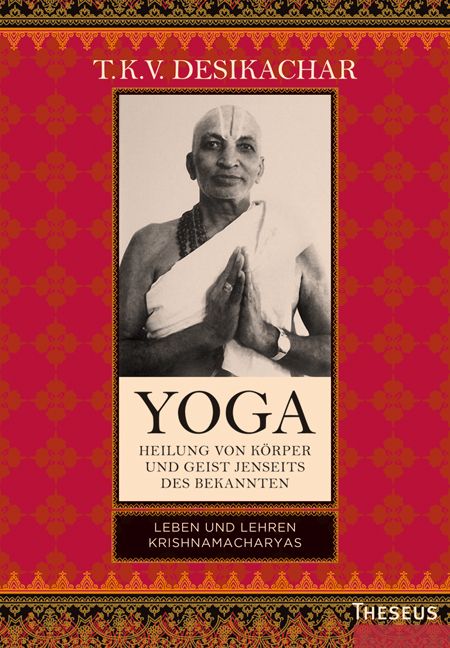 Buchcover mit Porträt eines Mannes. Titel: Yoga - Heilung von Körper und Geist jenseits des Bekannten. Autor: T.K.V. Desikachar.