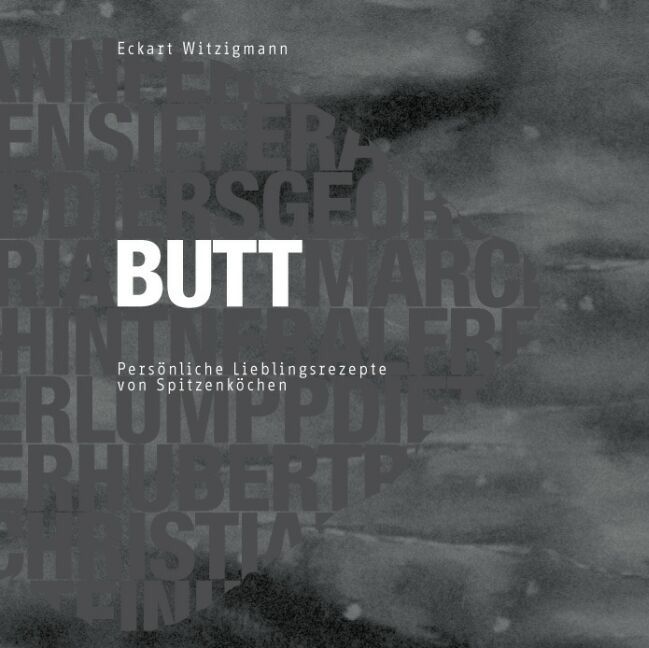 Buchcover mit dem Wort "BUTT" in weißer Schrift. Titel: Persönliche Lieblingsrezepte von Spitzenköchen. Autor: Eckart Witzigmann.