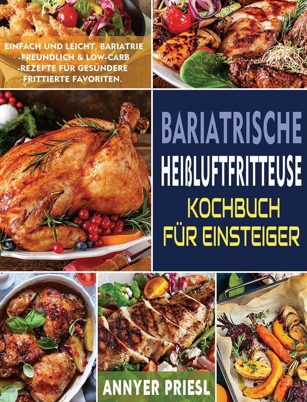 Bariatrische Heißluftfritteuse Kochbuch Für Einsteiger Einfach Und Leicht, Bariatrie-Freundlich &...